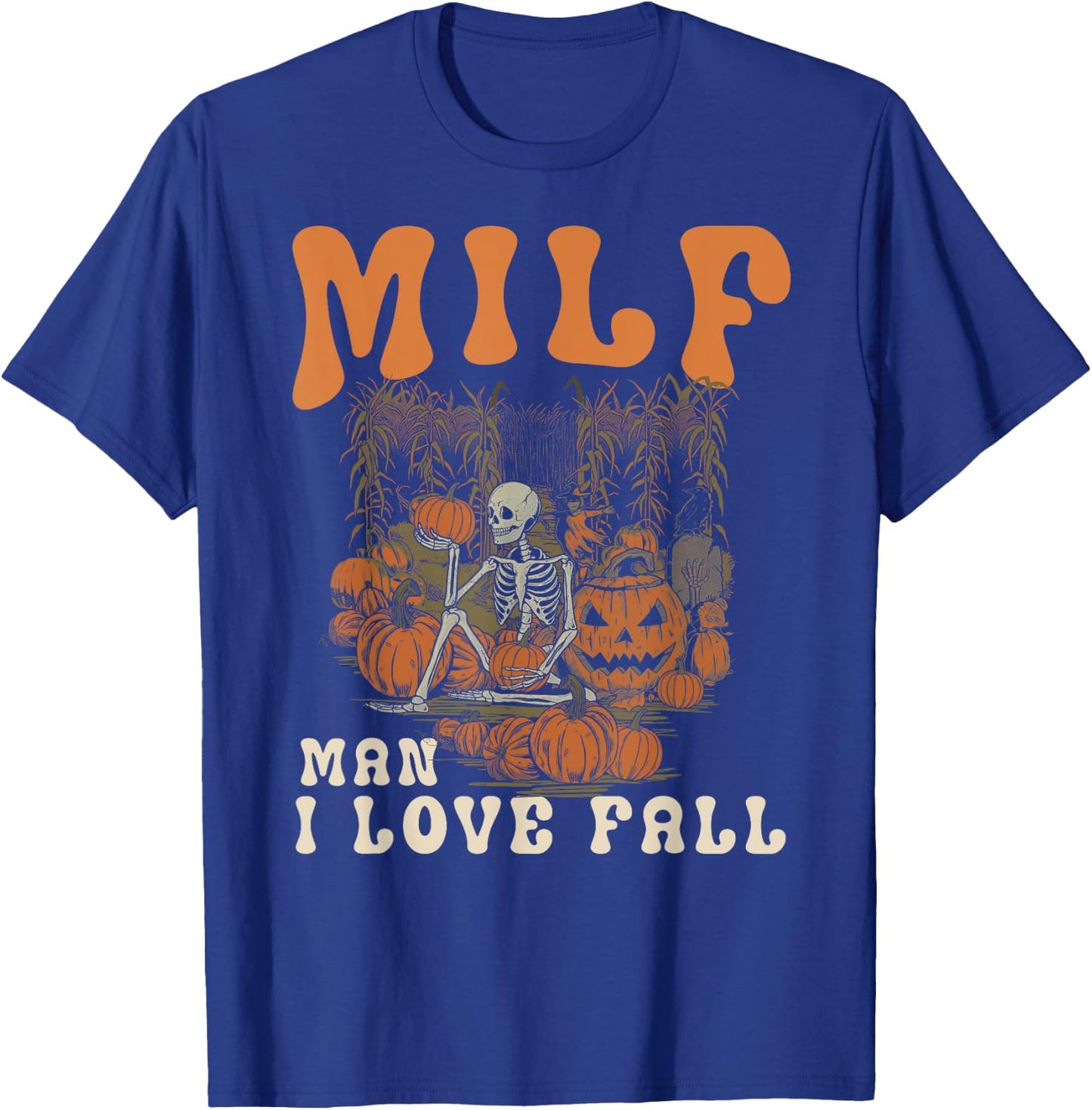 MILF Man I Love Fall Skeleton Pumpkin Funny Halloween T-Shirt - T-Shirt | Royal