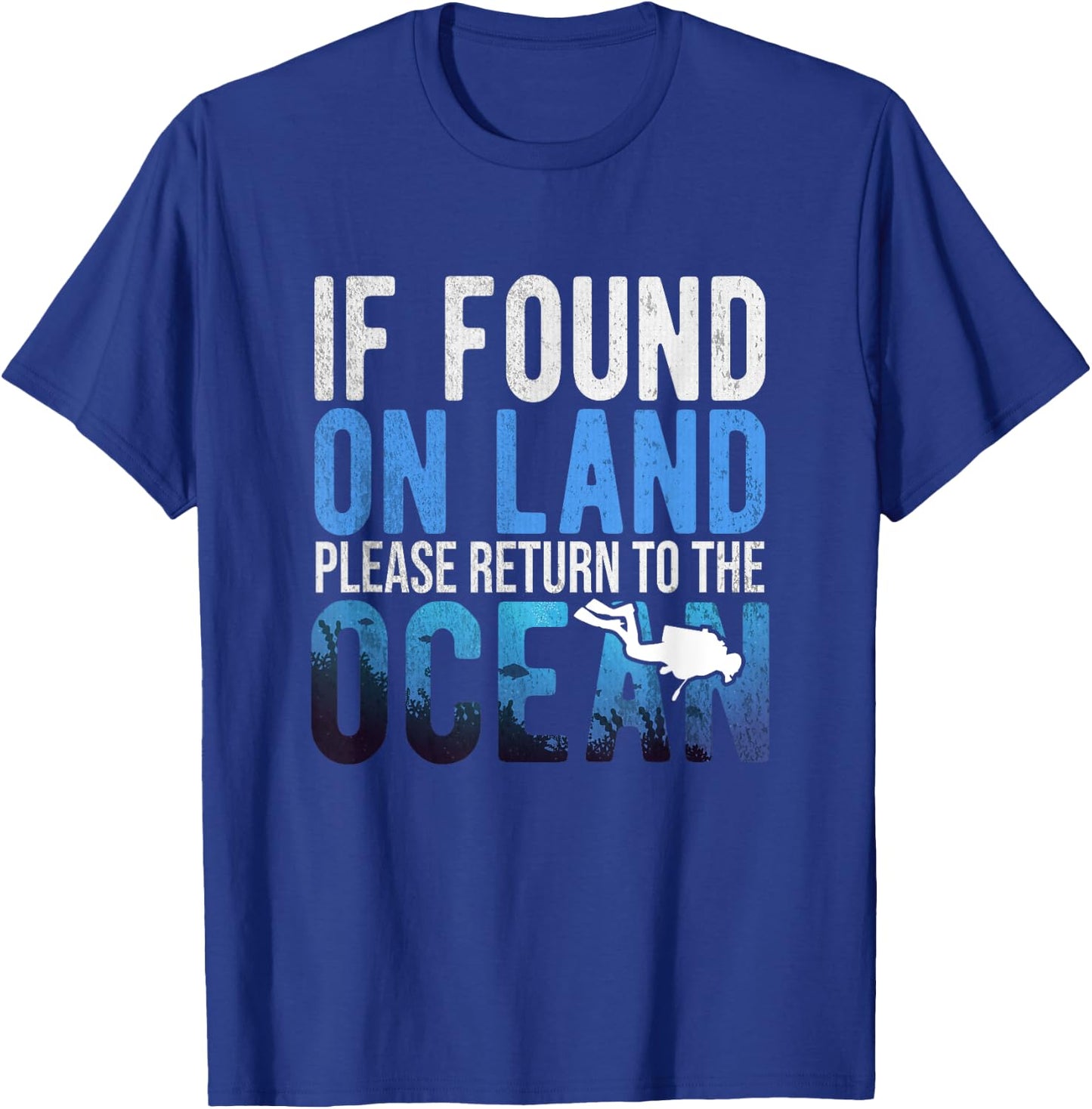 If Found On Land Please Return To Ocean | Funny Scuba Shirt T-Shirt - T-Shirt | Royal