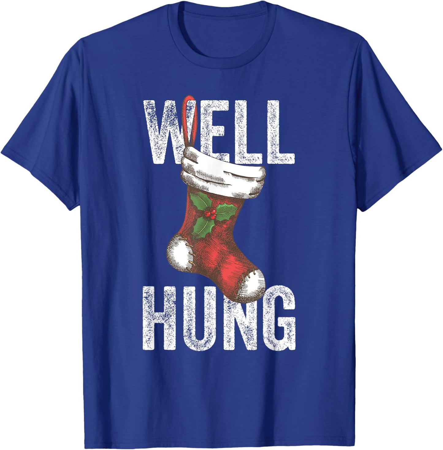 Well Hung, Dirty Christmas Stocking Holiday Gift Funny Xmas T-Shirt - T-Shirt | Royal