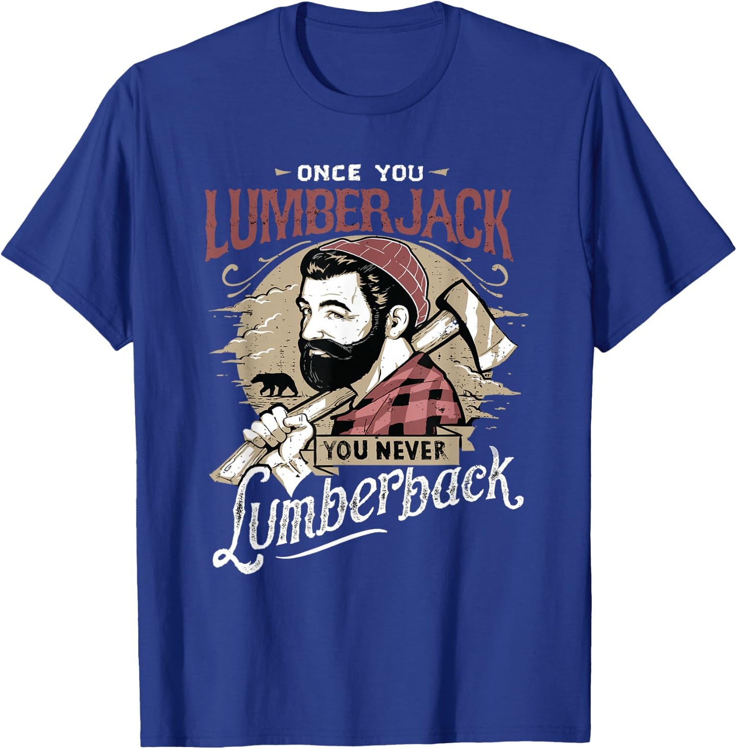 Once You Lumberjack You Never Lumberback T-Shirt - T-Shirt | Royal