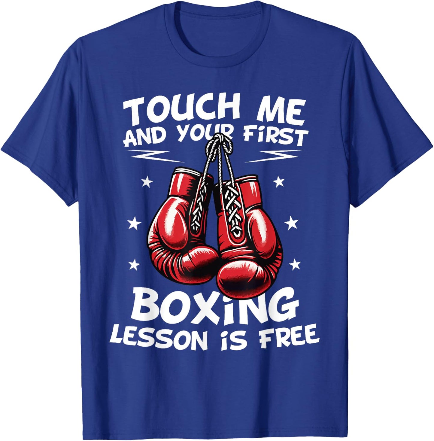 Touch Me and Your First Boxing Lesson Is Free Funny Boxing T-Shirt - T-Shirt | Royal