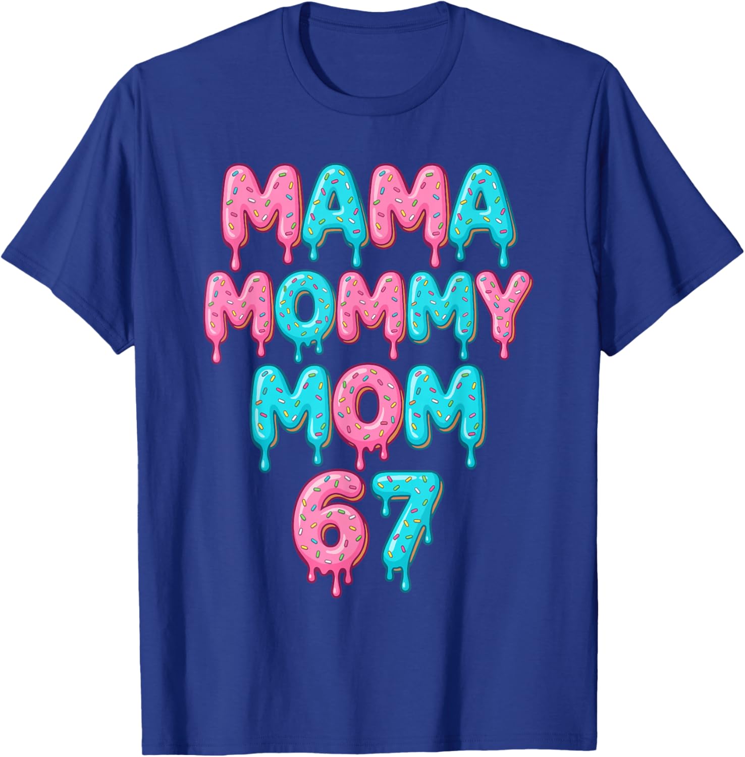 Mama Mommy Mom 67 Donut Sprinkles Funny Sweet Mother Lover T-Shirt - T-Shirt | Royal