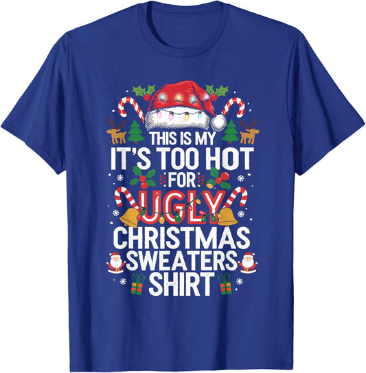 This Is My It's Too Hot For Ugly Christmas Sweaters Shirts T-Shirt - T-Shirt | Royal