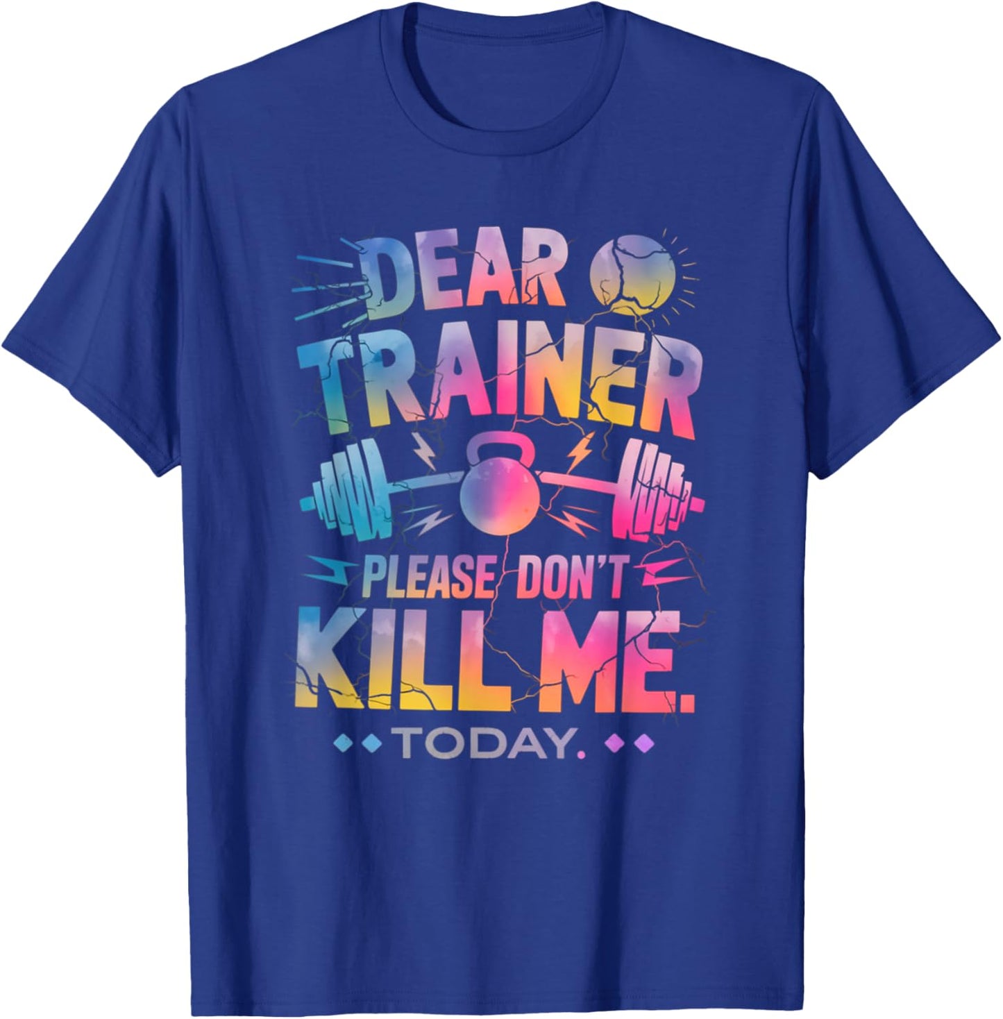 Funny Workout Shirt Dear Trainer Please Don't Kill Me Today T-Shirt - T-Shirt | Royal