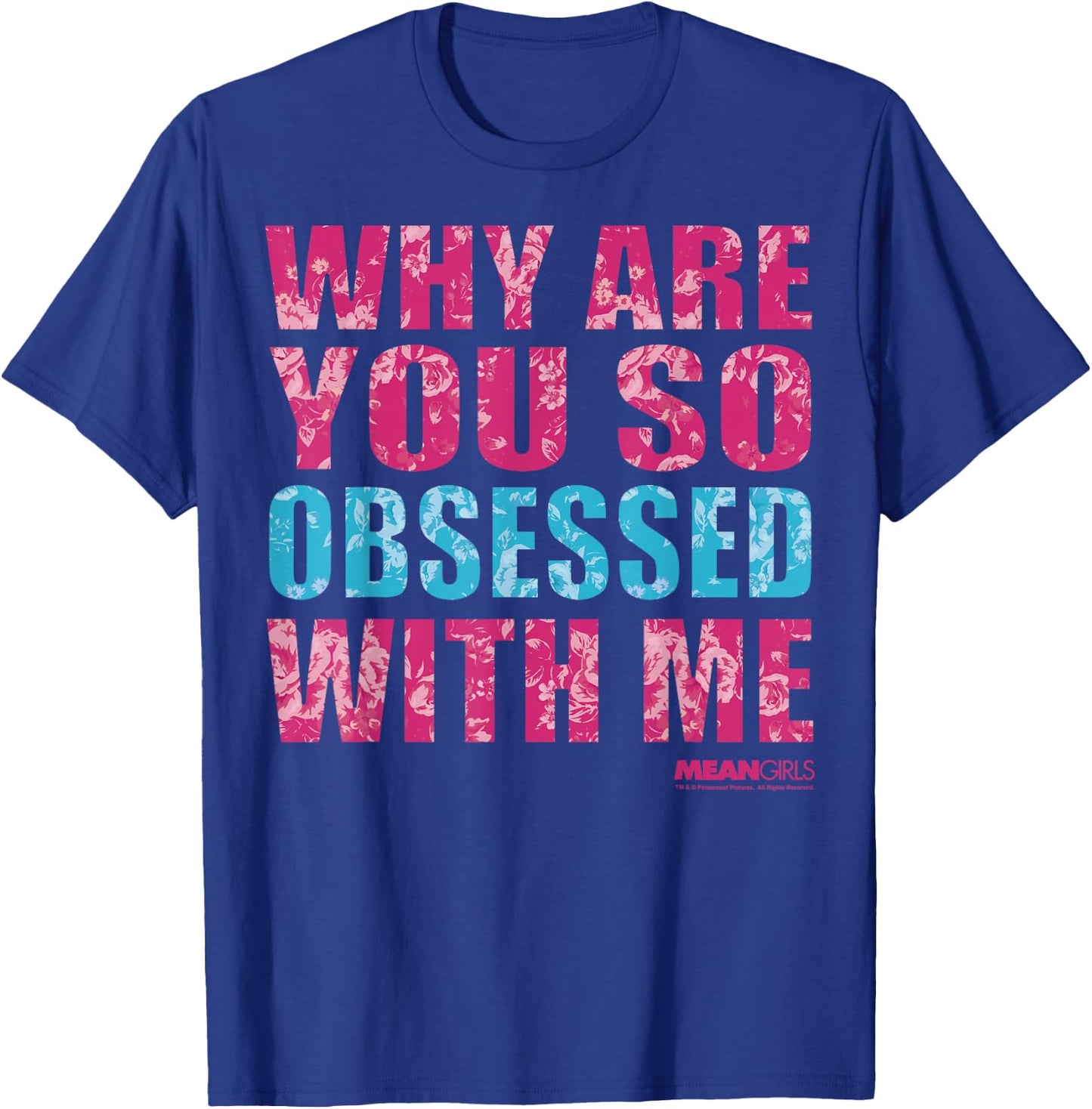 Mean Girls Why Are You So Obsessed With Me Graphic T-Shirt - T-Shirt | Royal