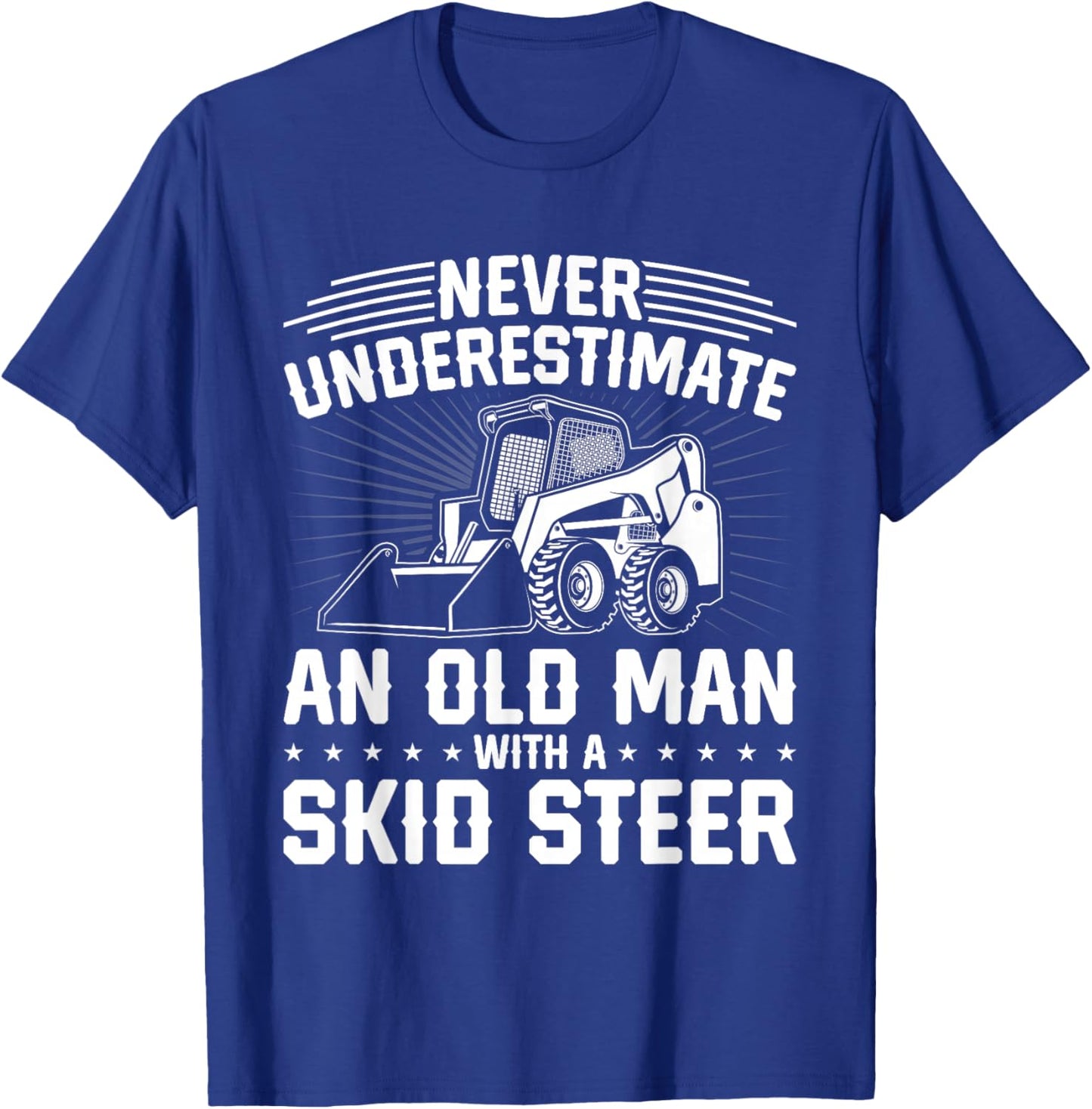 Never Underestimate An Old Man With A Skid Steer T-Shirt - T-Shirt | Royal