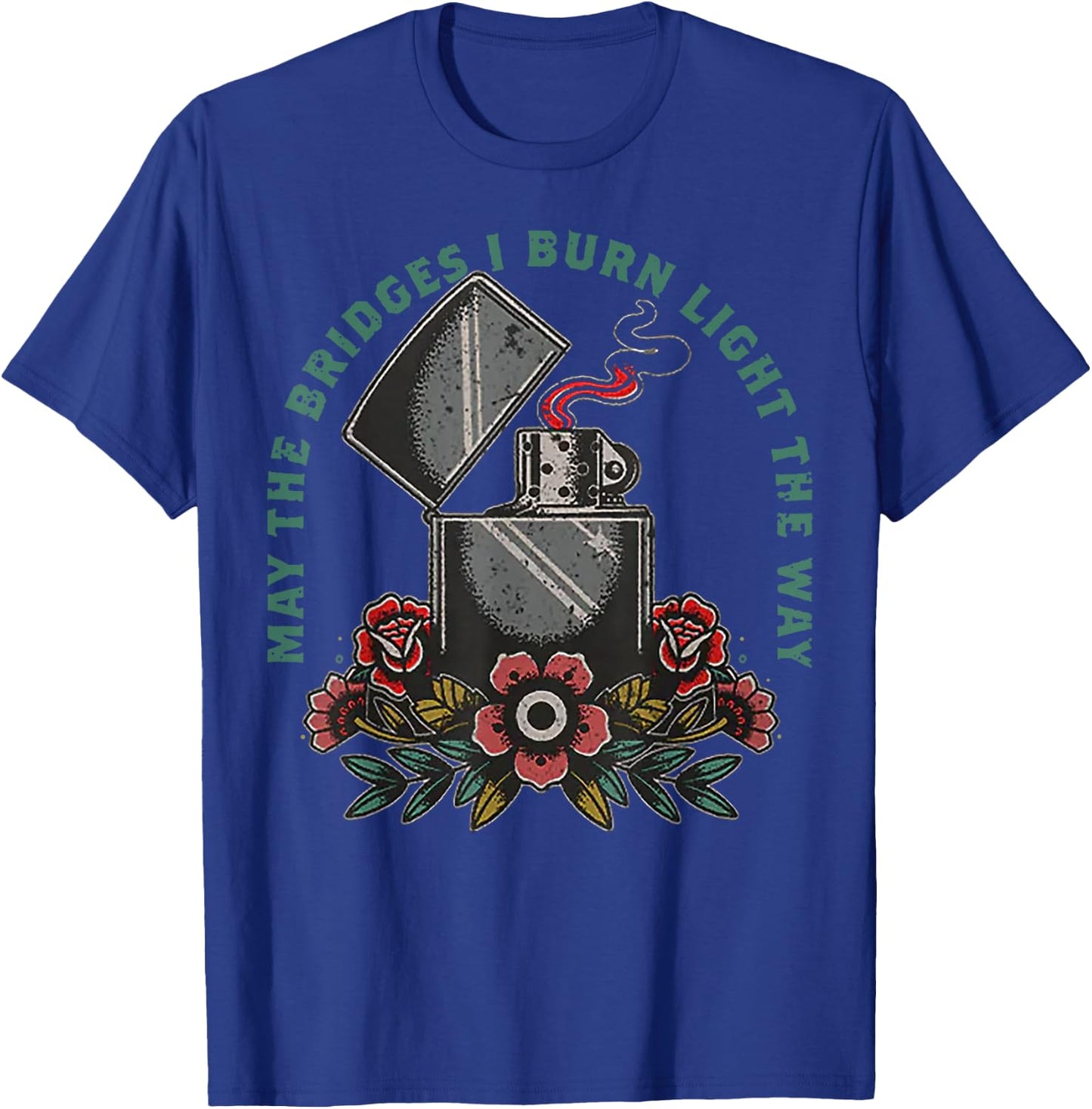 May The Bridges I Burn Light The Way T-Shirt - T-Shirt | Royal