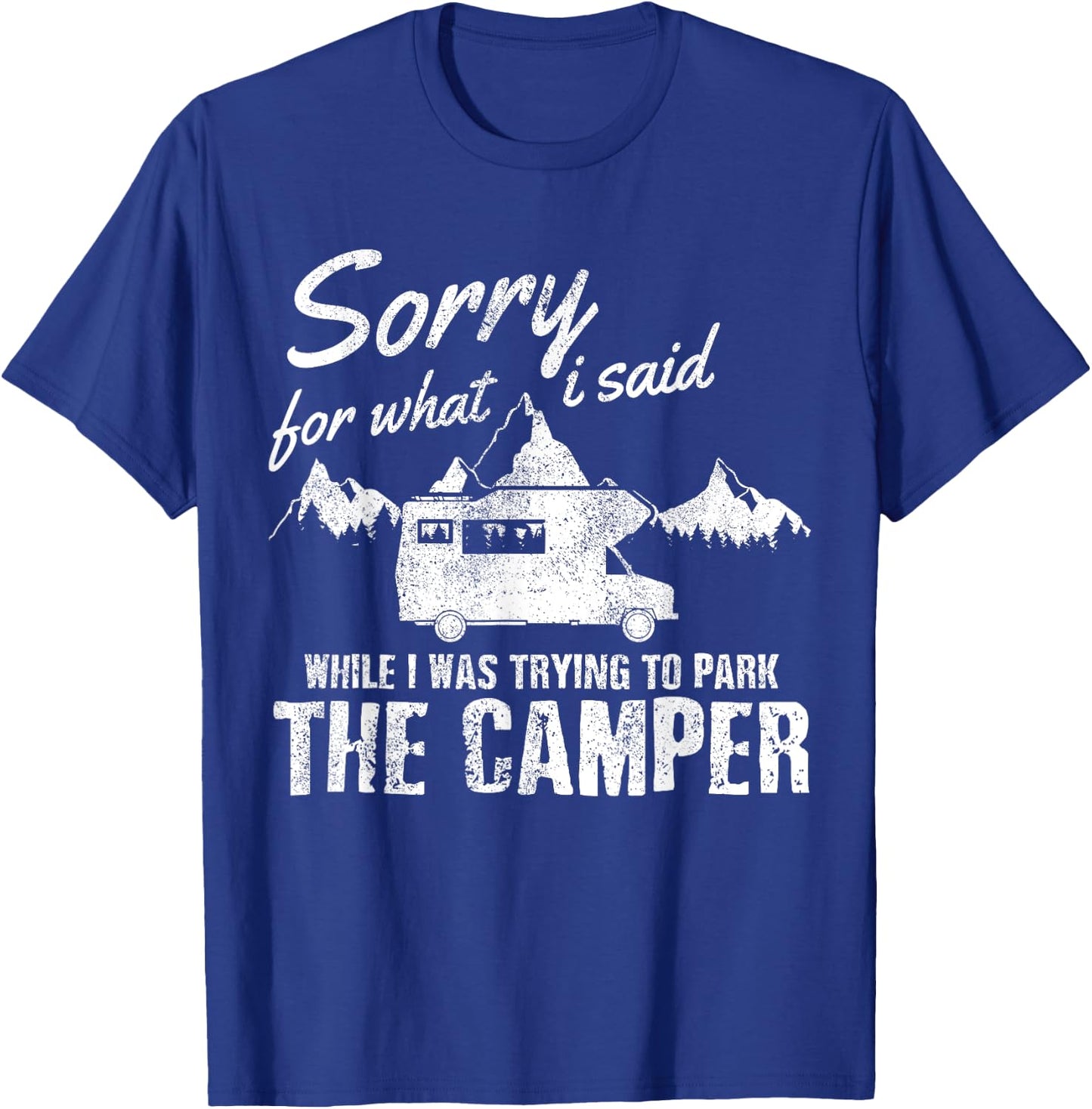 Sorry For What I Said When I Was Parking The Camper Funny RV T-Shirt - T-Shirt | Royal