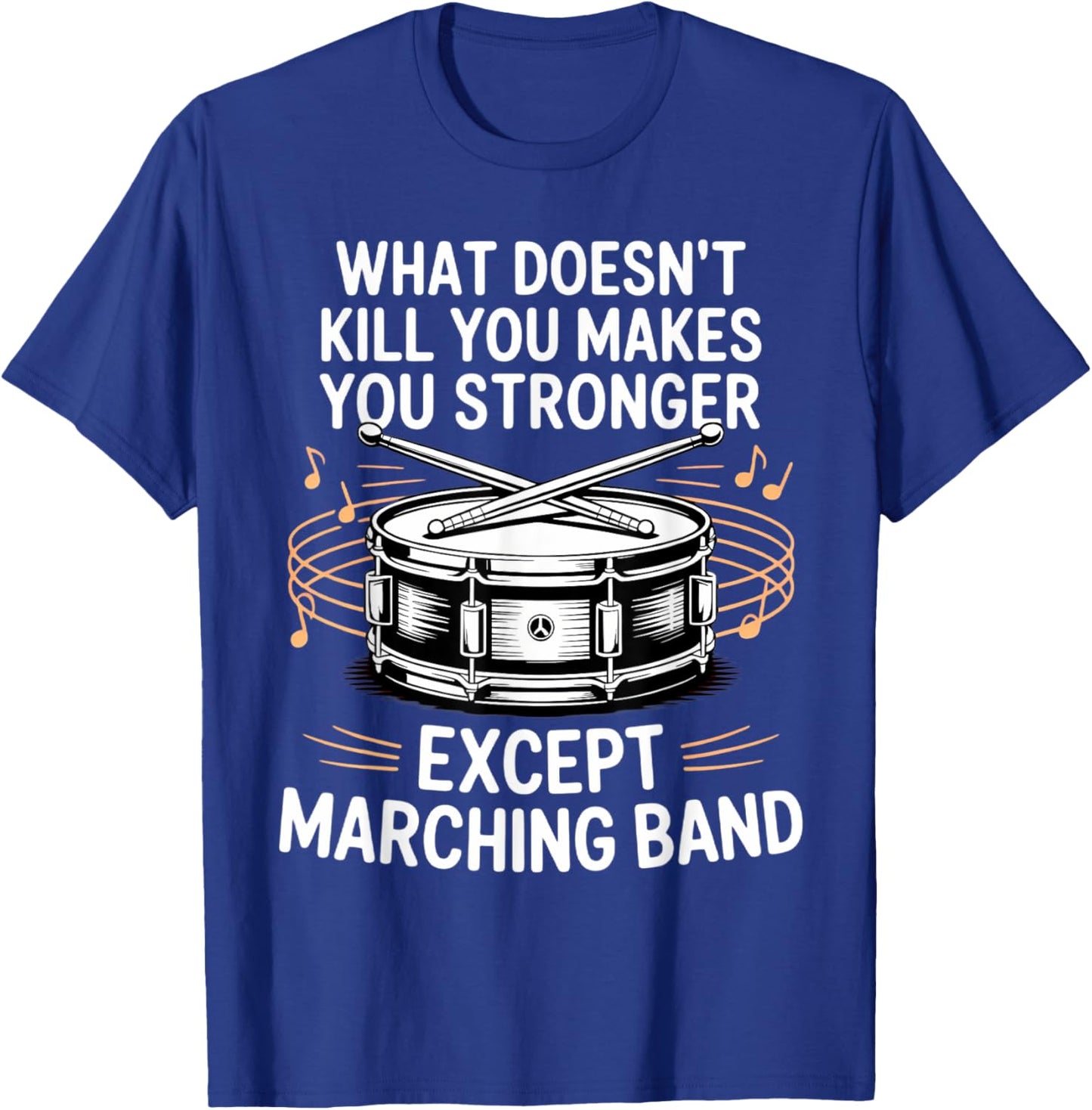 What Doesn't Kill You Makes You Stronger Marching Band T-Shirt - T-Shirt | Royal