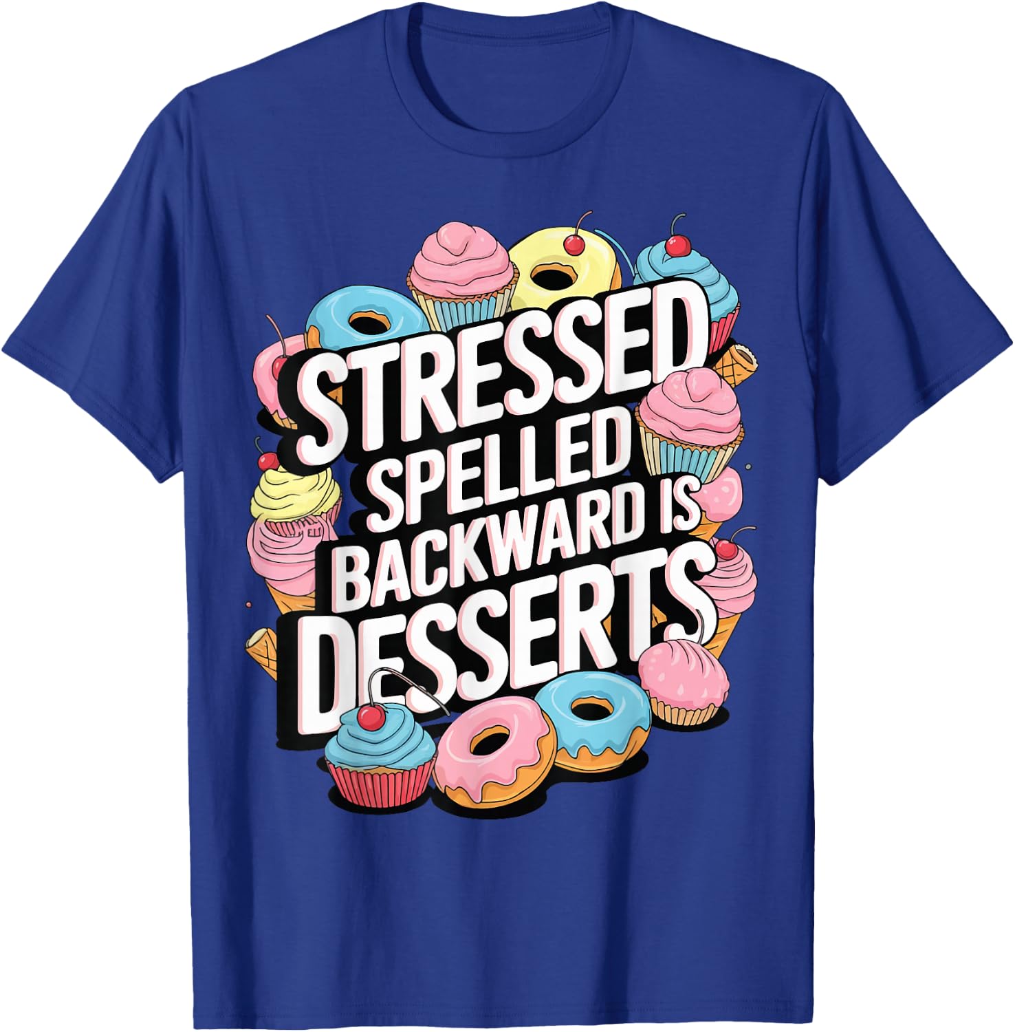 Stressed Spelled Backward Is Desserts T-Shirt - T-Shirt | Royal