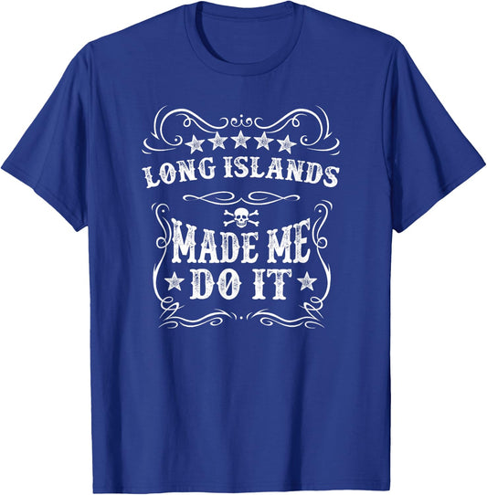 Long Islands Made Me Do It Funny Drink Alcohol Cool Humor T-Shirt - T-Shirt | Royal