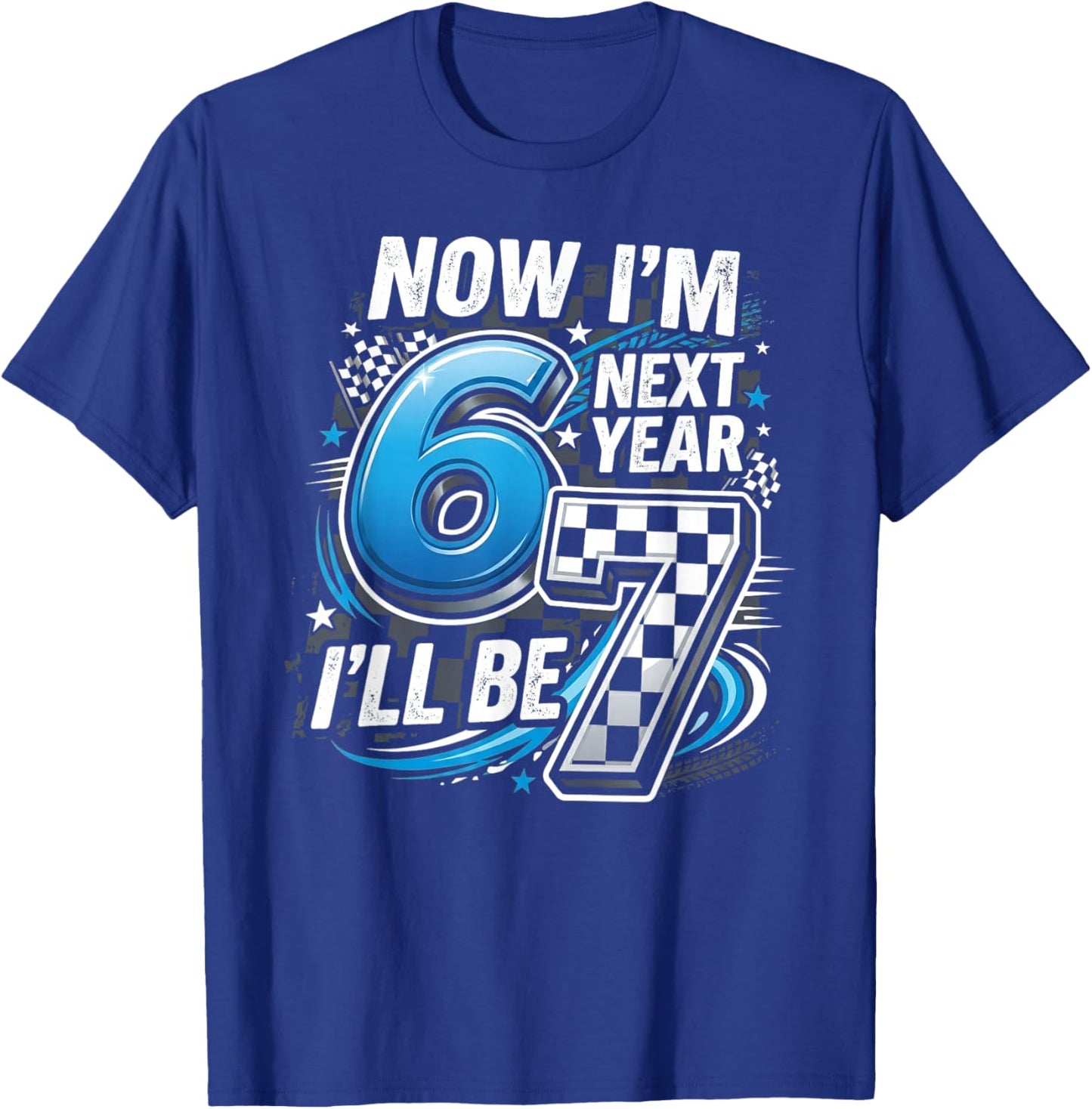 67 Bday 6th Birthday Now Im 6 Next Year 7 T-Shirt - T-Shirt | Royal