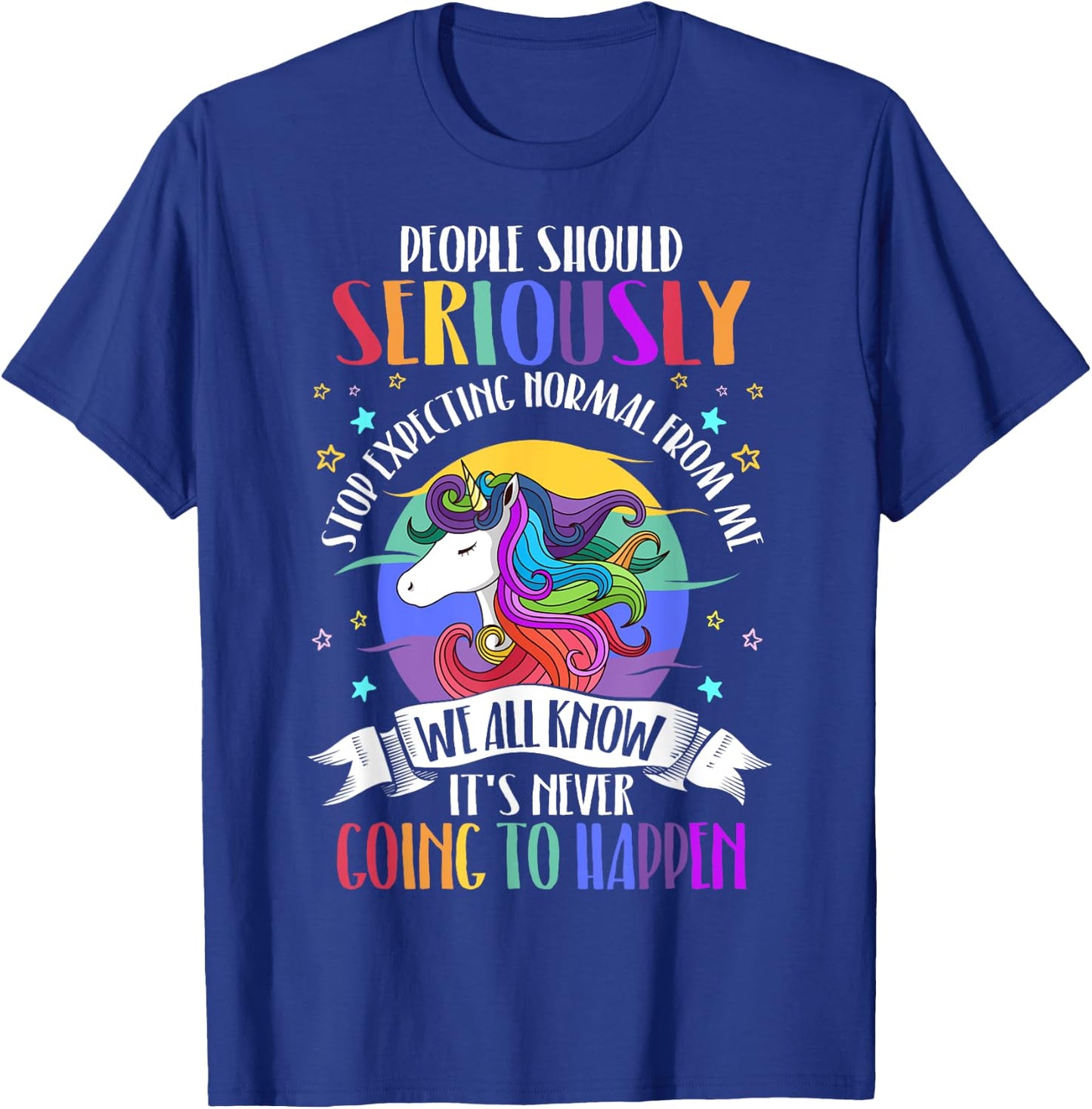 People Should Seriously Stop Expecting Normal From Me T-Shirt - T-Shirt | Royal