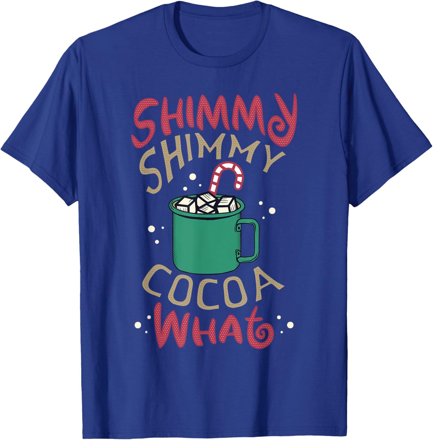 Men Women Shimmy Shimmy Cocoa What Funny Christmas Pun Meme T-Shirt - T-Shirt | Royal