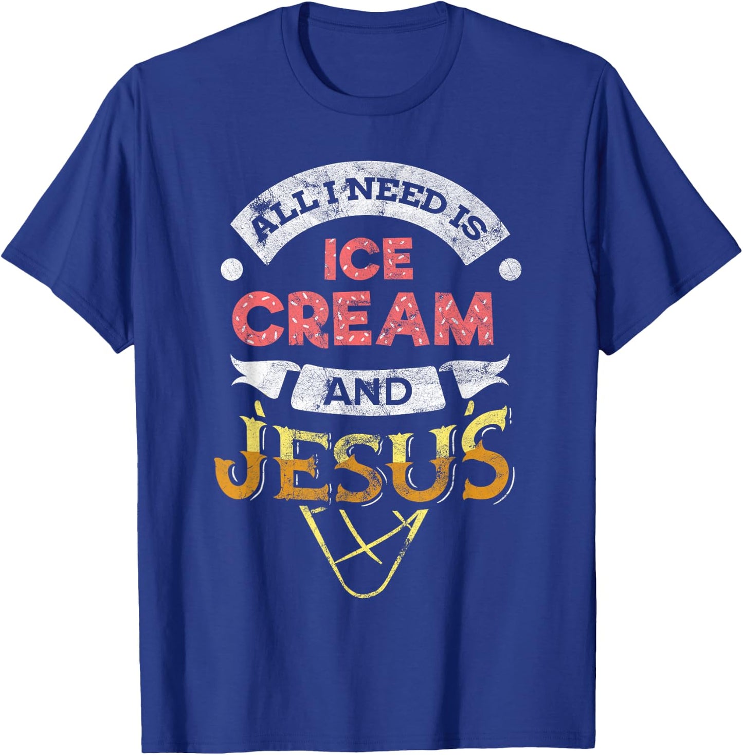 All i need is Ice Cream and Jesus Christan God Baking T-Shirt - T-Shirt | Royal