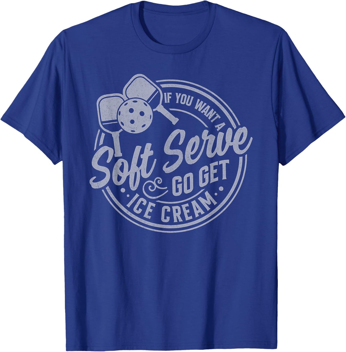 If You Want A Soft Serve Go Get Ice Cream Pickleball Players T-Shirt - T-Shirt | Royal