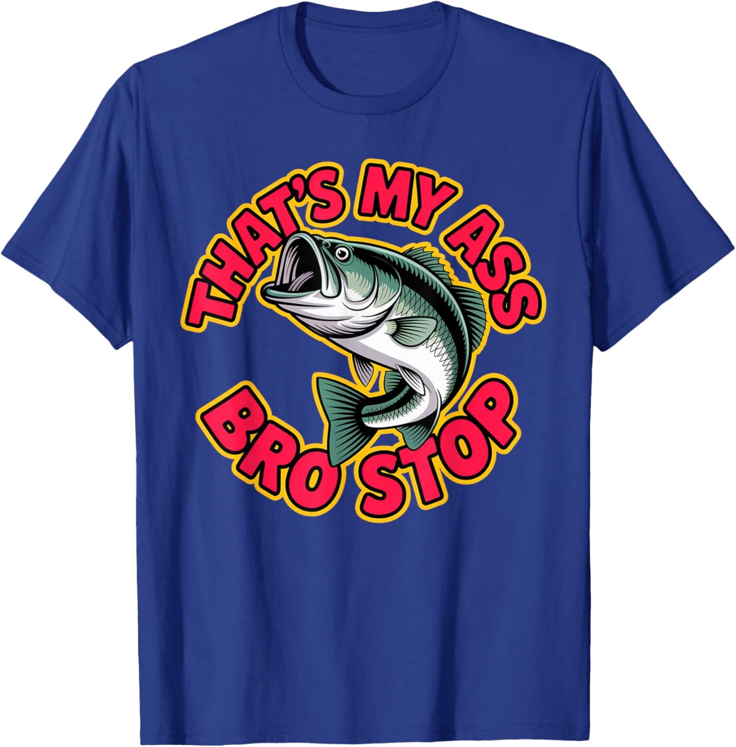 That's My Ass Bro Stop Funny Fishing Lover Fishman Back T-Shirt - T-Shirt | Royal