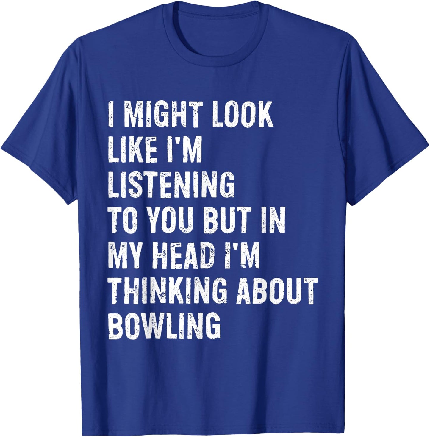 I Might Look Like I'm Listening Funny Bowling T-Shirt - T-Shirt | Royal
