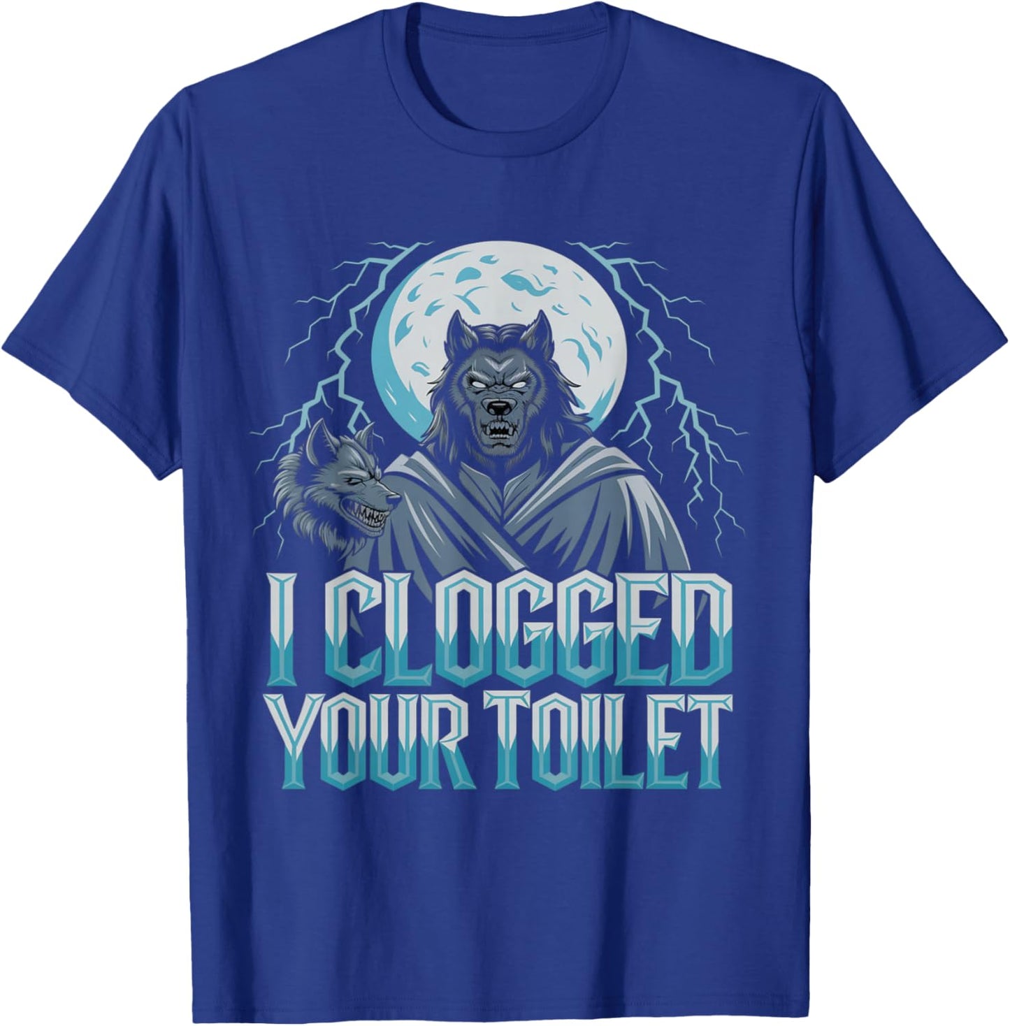 Funny Werewolf I Clogged Your Toilet Moon T-Shirt - T-Shirt | Royal