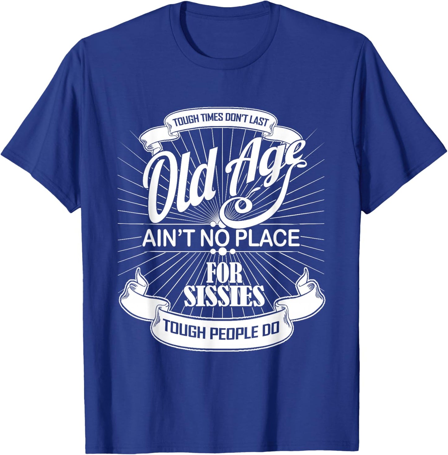 Old Age Ain't No Place For Sissies Dad Shirt T-Shirt - T-Shirt | Royal
