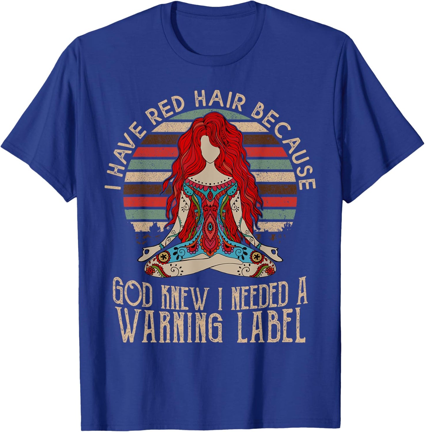 I Have Red Hair Because God Knew I Needed a Warning Label T-Shirt - T-Shirt | Royal