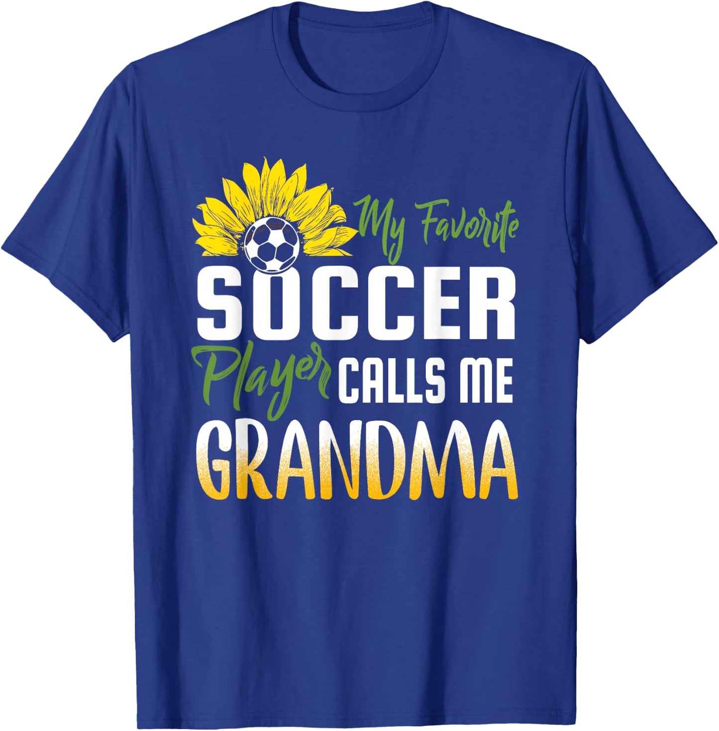 My Favorite Soccer Player Calls me Grandma Sunflower T-Shirt - T-Shirt | Royal