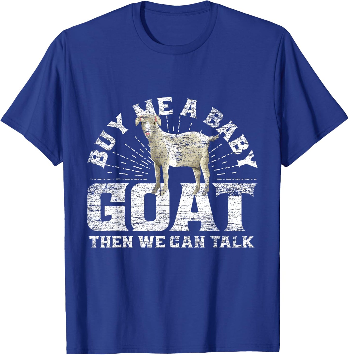 Buy Me A Baby Goat Then We Can Talk T-Shirt - T-Shirt | Royal