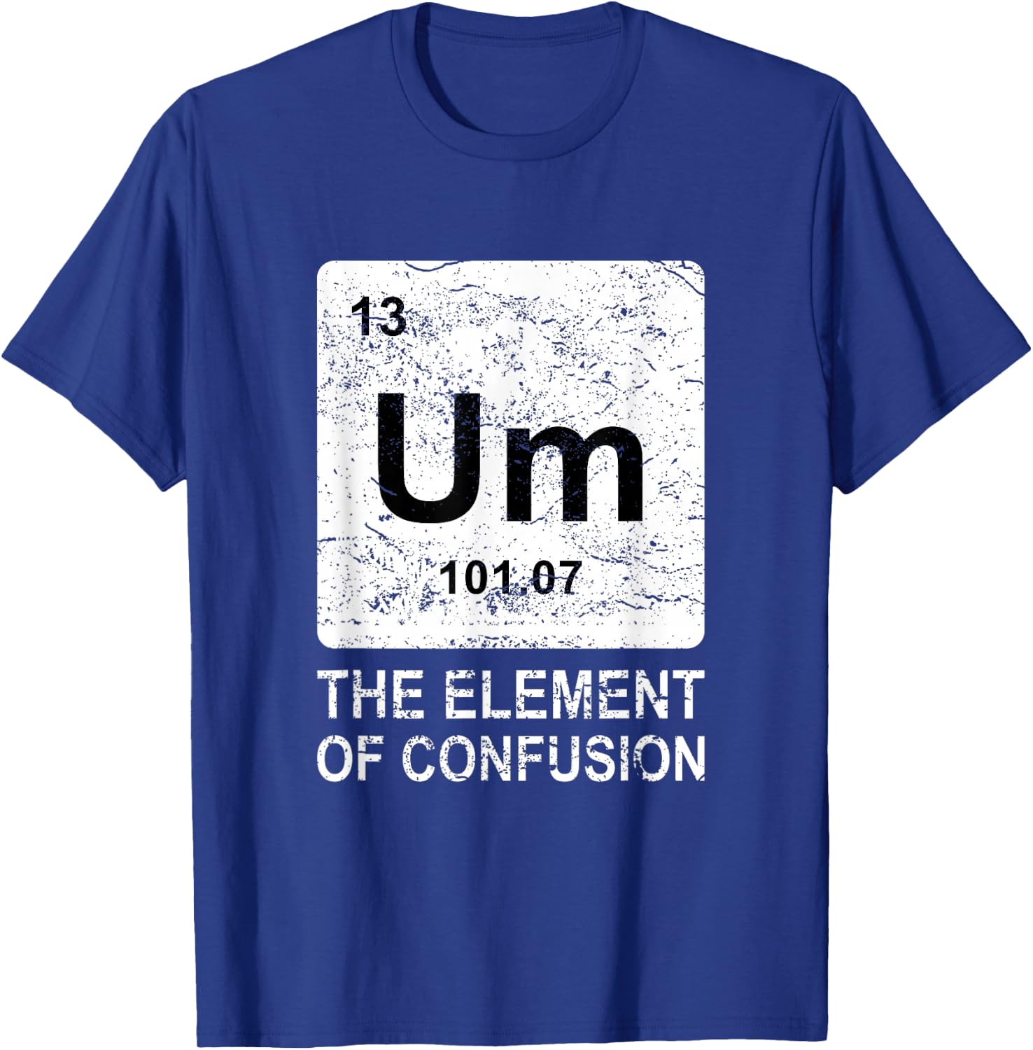 Um Element of Confusion Nerdy Humor Men Funny Chemistry Small T-Shirt - T-Shirt | Royal
