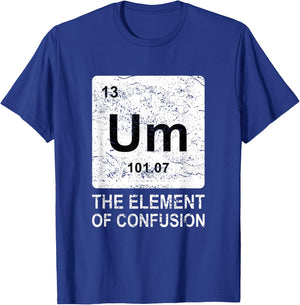 Um Element of Confusion Nerdy Humor Men Funny Chemistry Small T-Shirt - T-Shirt | Royal