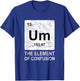Um Element of Confusion Nerdy Humor Men Funny Chemistry Small T-Shirt - T-Shirt | Royal