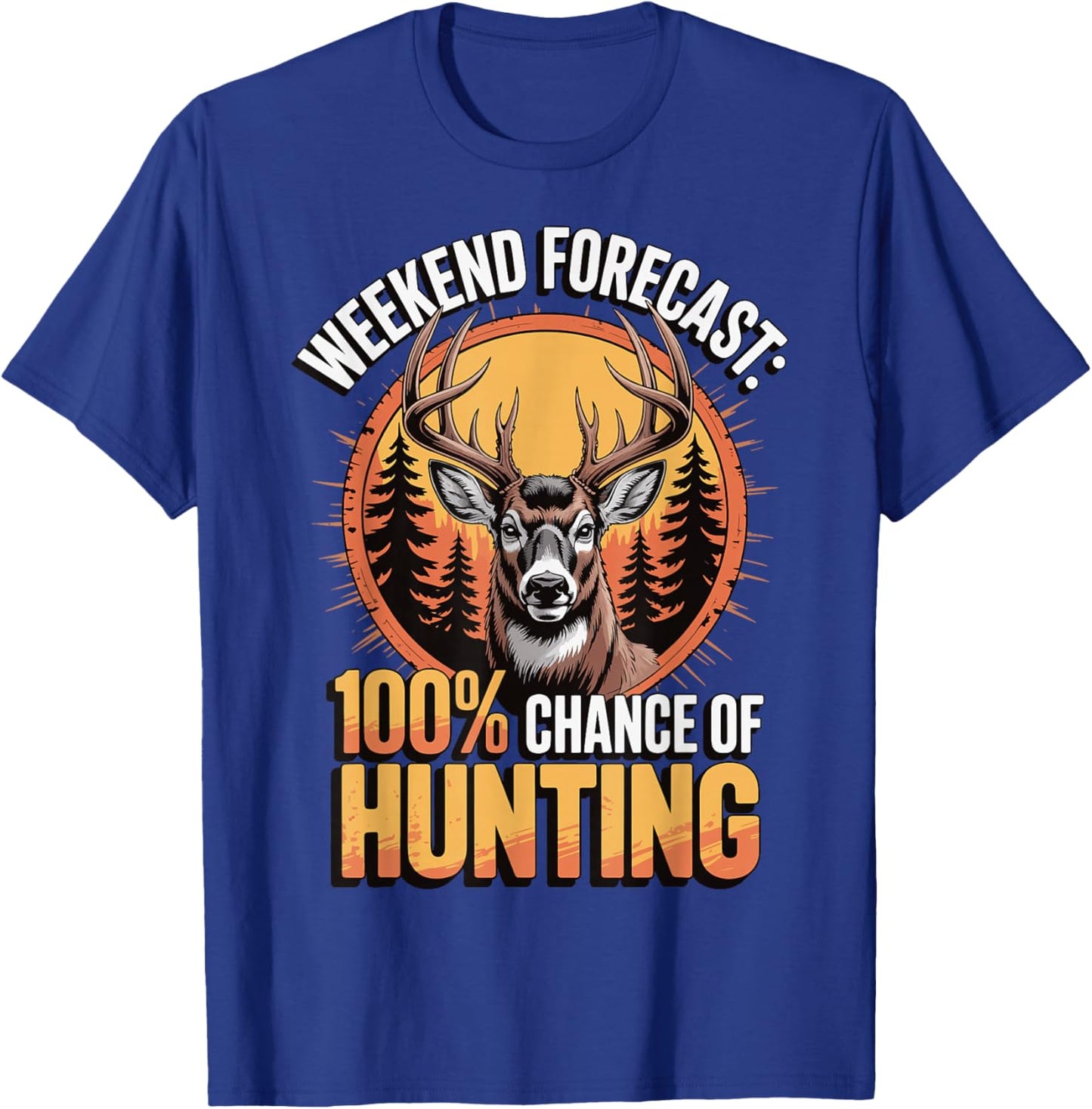 Weekend Forecast 100% Chance of Hunting T-Shirt - T-Shirt | Royal