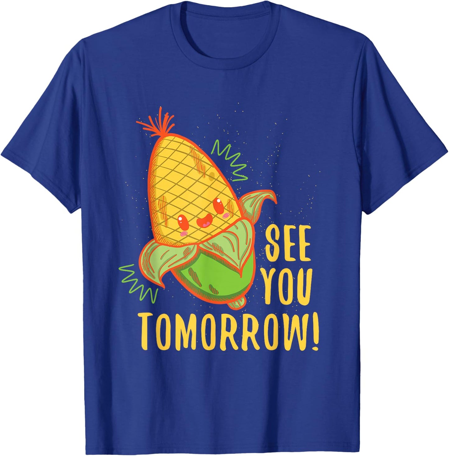 Cute See You Tomorrow Corn Shirt Corn Lovers gift T-Shirt - T-Shirt | Royal