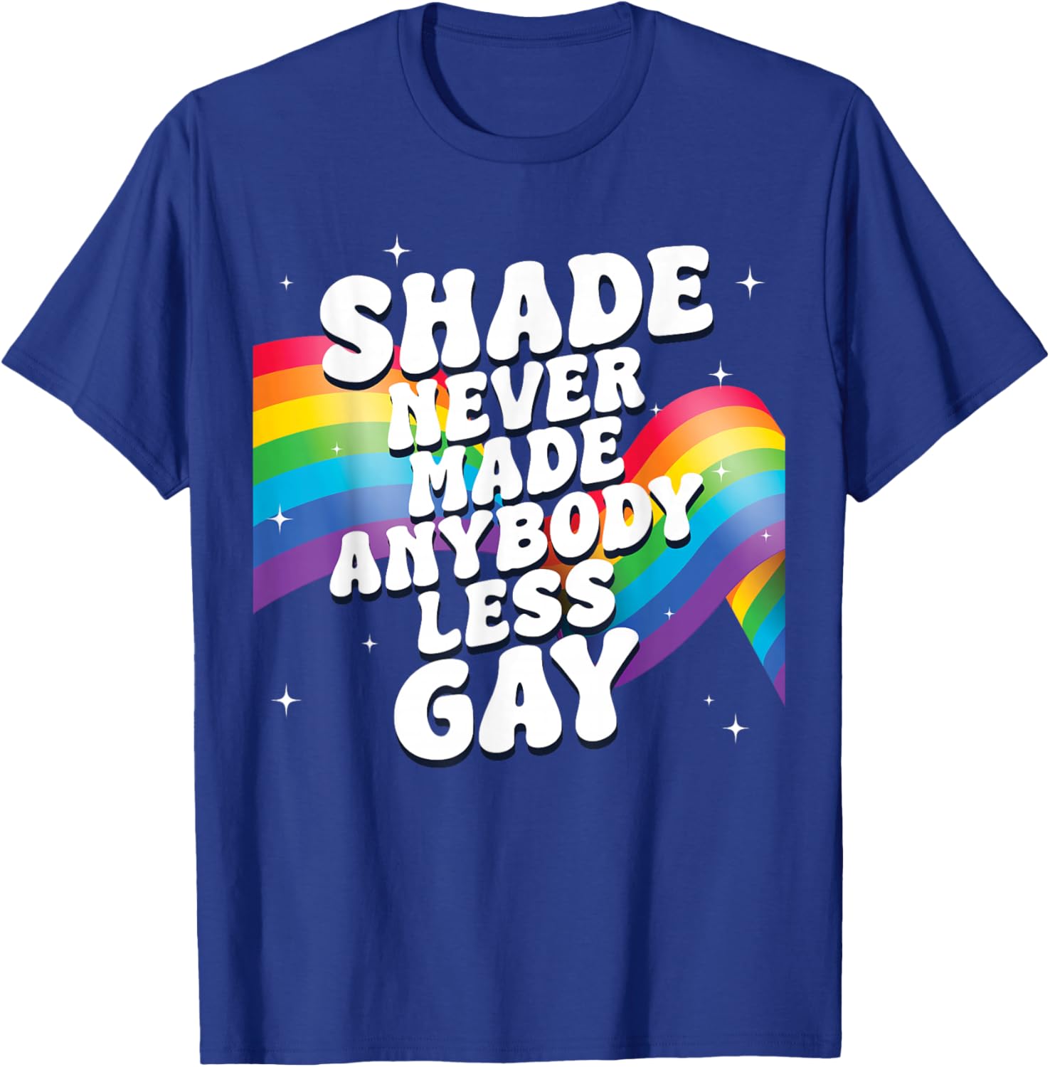 Shade Never Made Anybody Less Gay LGBTQ Rainbow Pride T-Shirt - T-Shirt | Royal