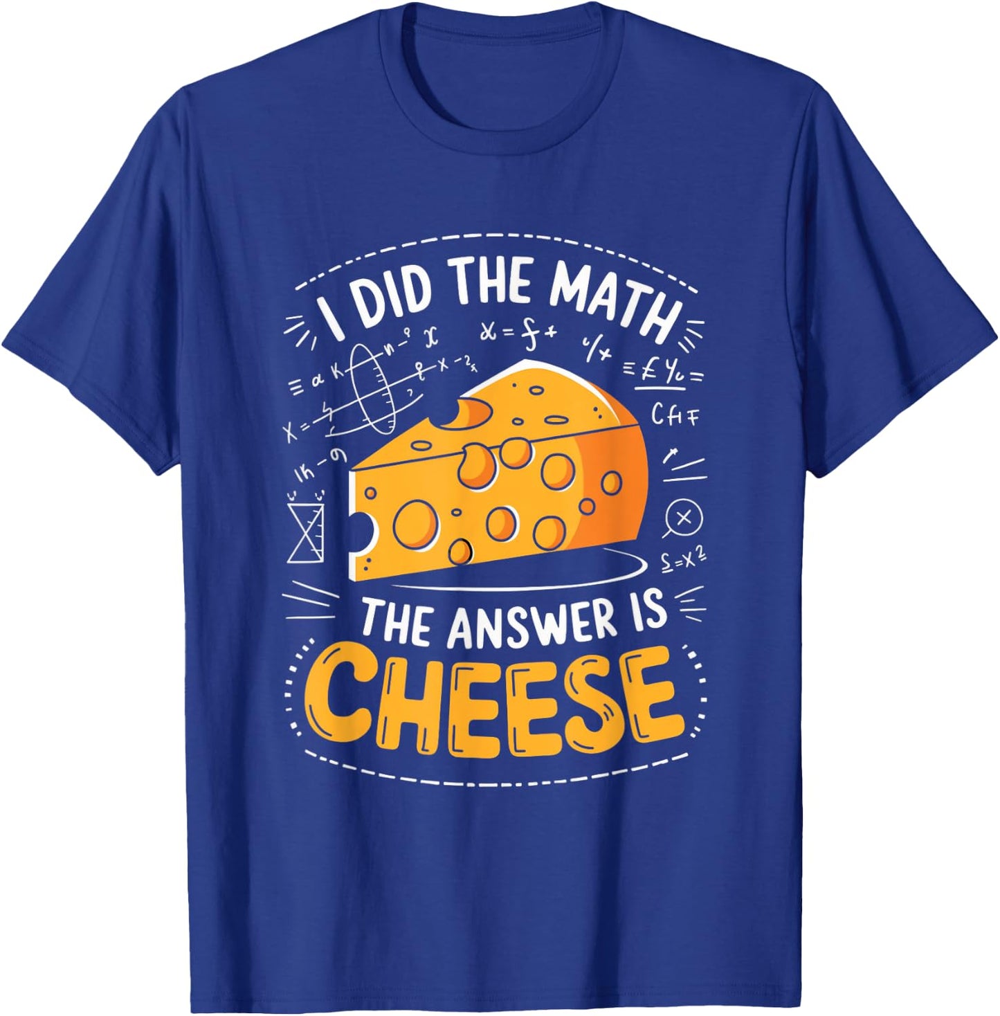 Food Lovers I Did The Math Answer Is Cheese T-Shirt - T-Shirt | Royal