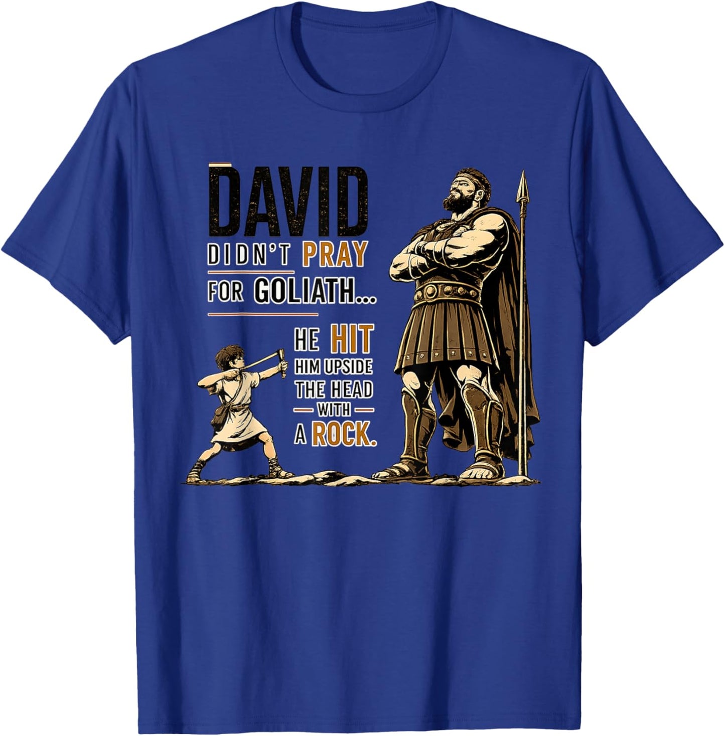 David Didn’t Pray for Goliath He Hit Him Upside The Head T-Shirt - T-Shirt | Royal