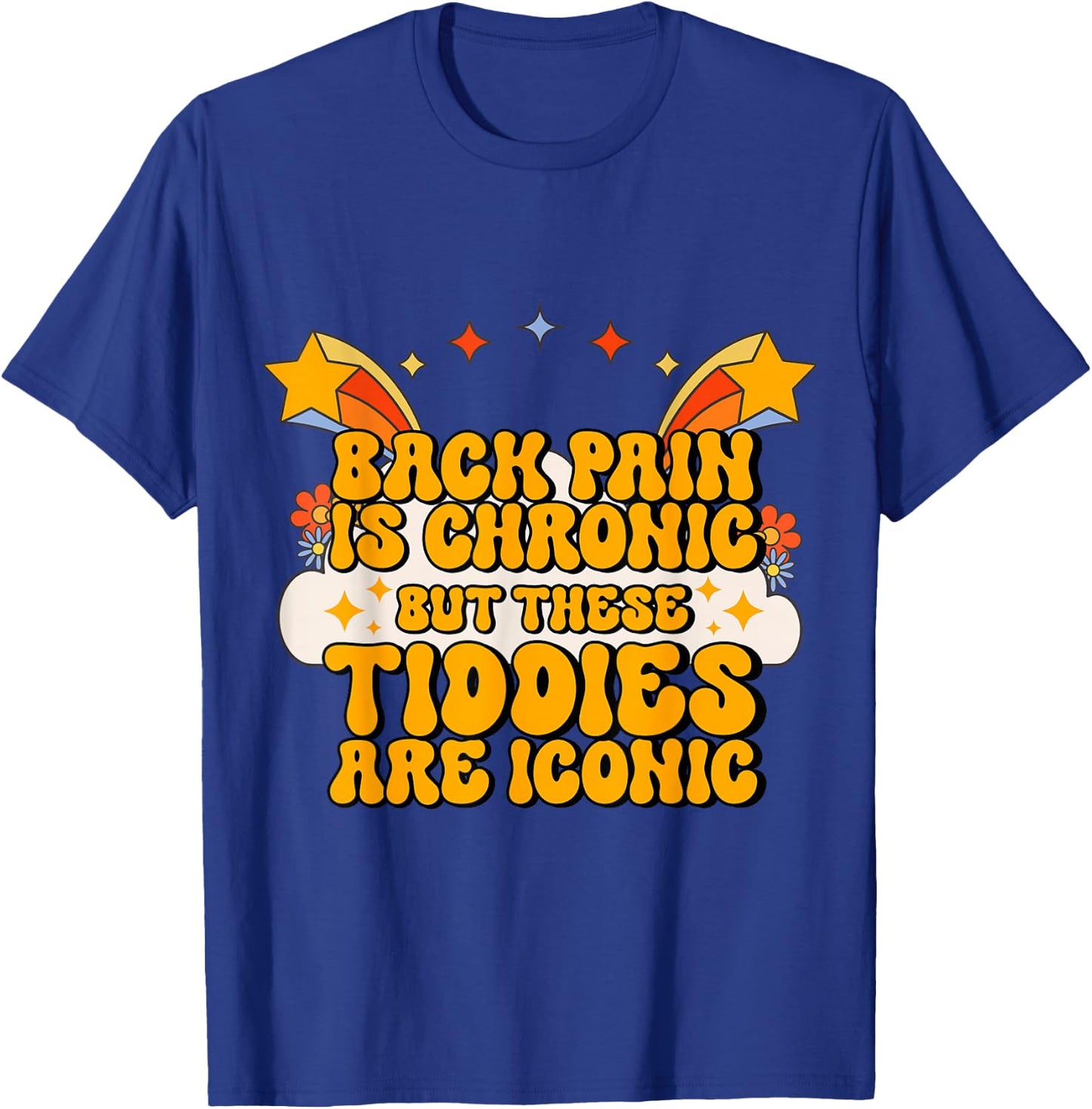 Inappropriate Back Pain Chronic But These Tiddies Are Iconic T-Shirt - T-Shirt | Royal