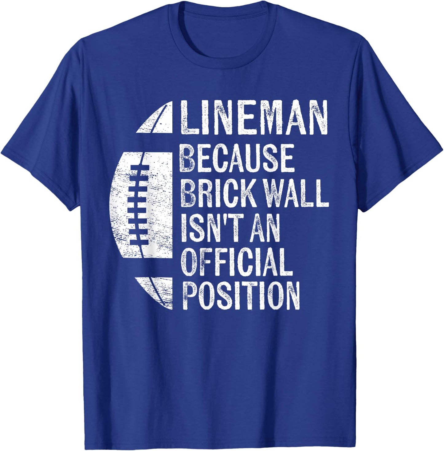 Lineman Because Brick Wall Isn't Official Position Football T-Shirt - T-Shirt | Royal