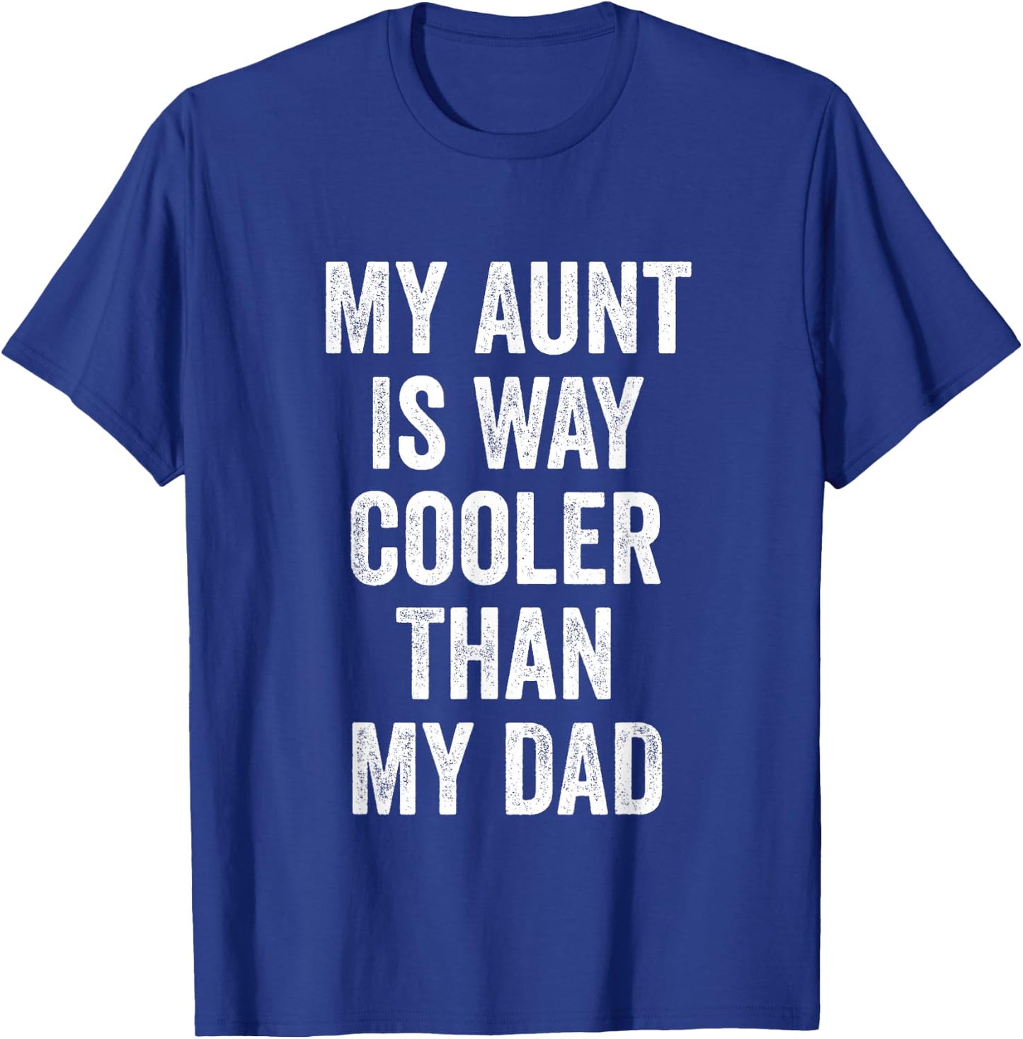 My Aunt is Way Cooler Than My Dad T-Shirt - T-Shirt | Royal