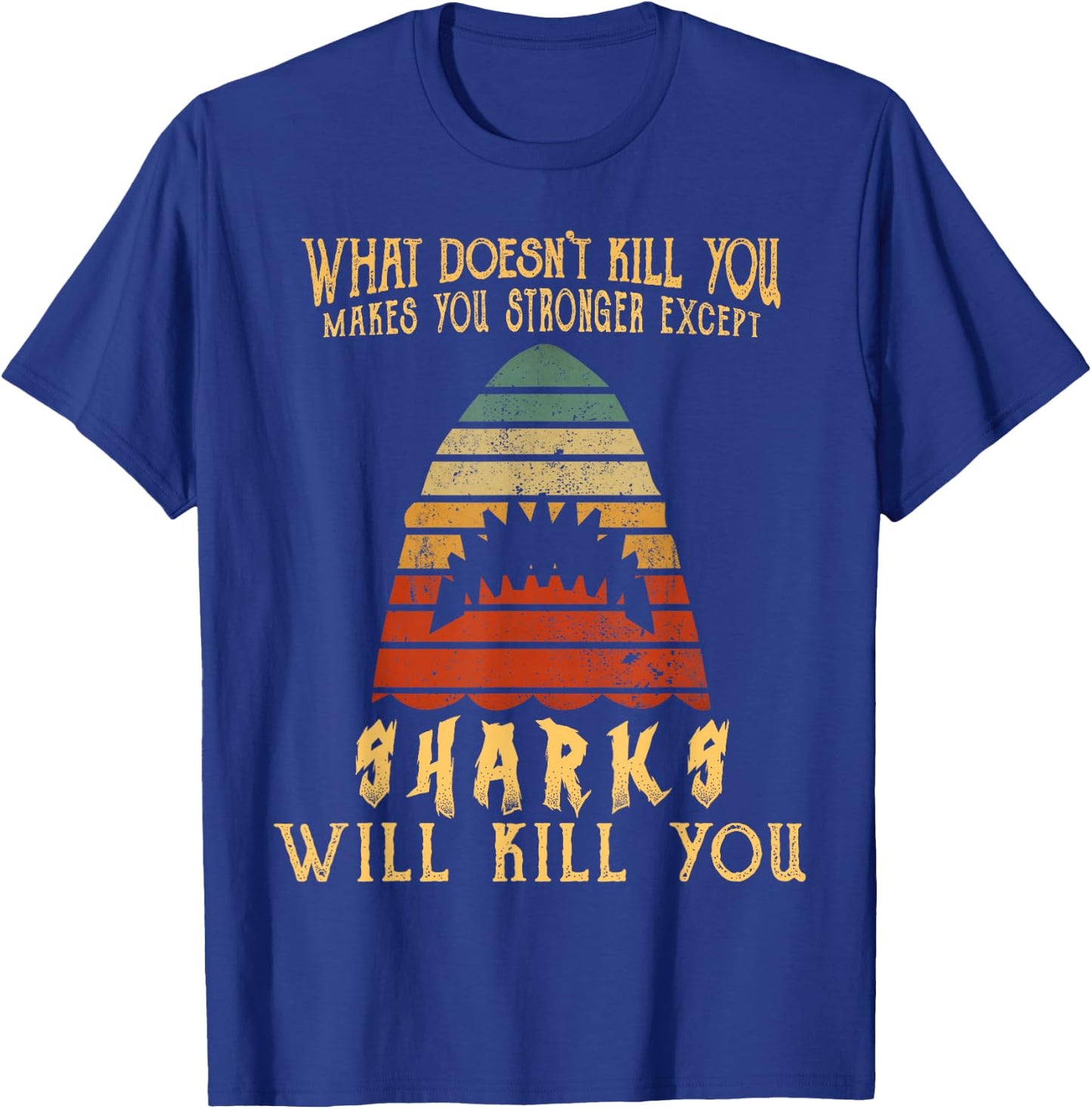 What Doesn't Kill You Sharks Will Kill You Vintage T Shirt T-Shirt - T-Shirt | Royal
