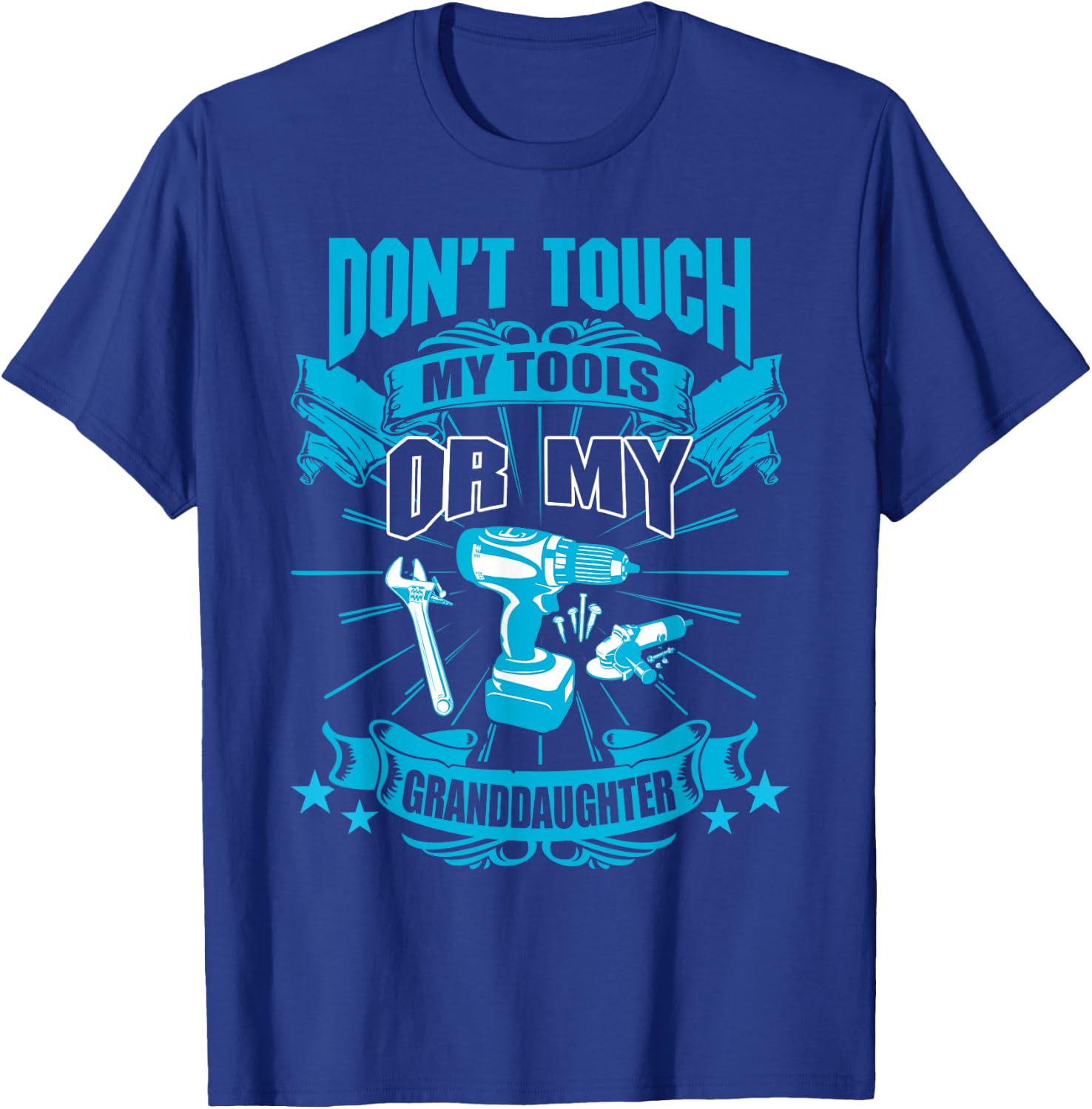 Don't Touch My Tool Or My Granddaughter Funny T-Shirt - T-Shirt | Royal