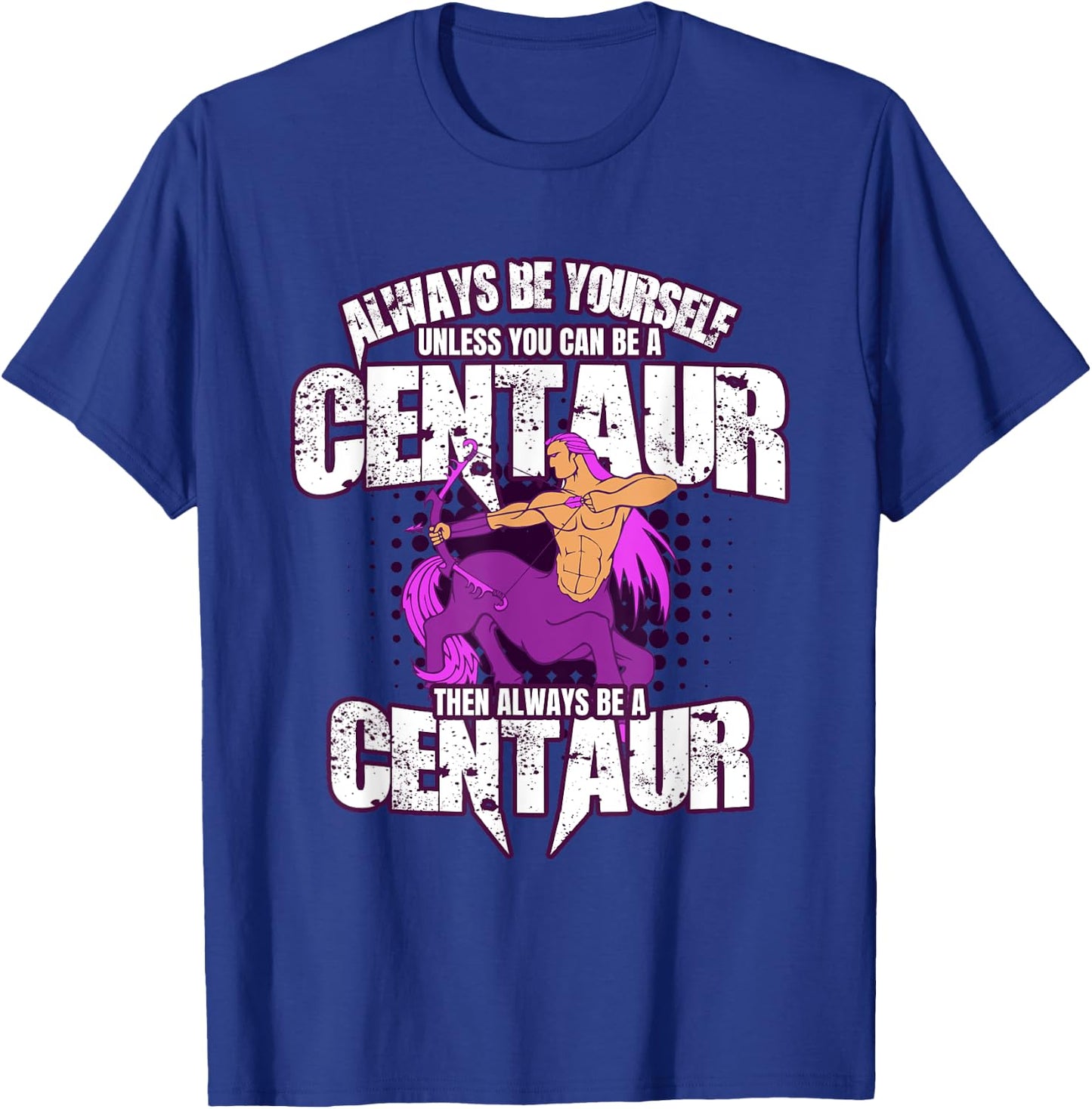 Always Be Yourself Centaur - Greek Mythology T-Shirt - T-Shirt | Royal