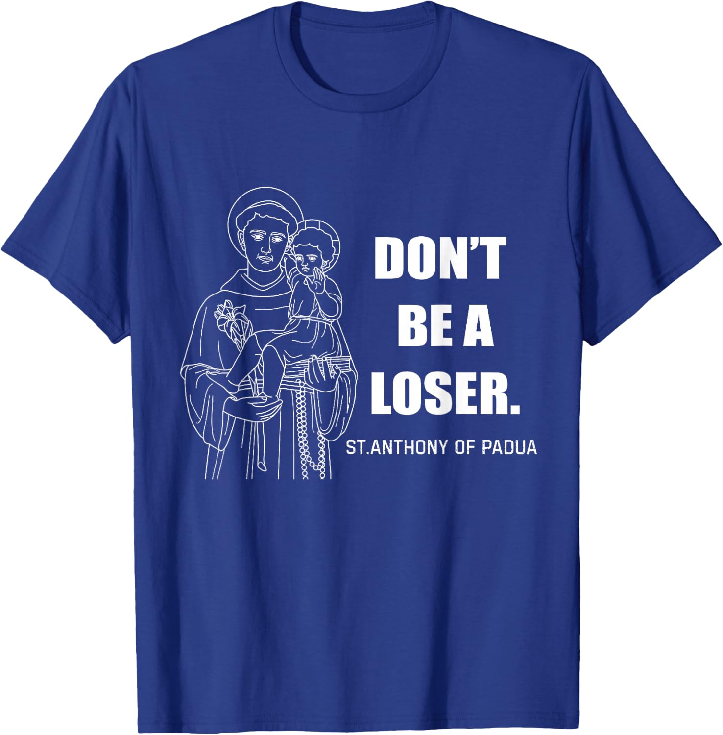 Don't Be A Loser St Anthony of Padua T-Shirt - T-Shirt | Royal