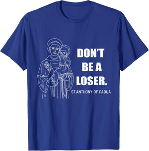 Don't Be A Loser St Anthony of Padua T-Shirt - T-Shirt | Royal