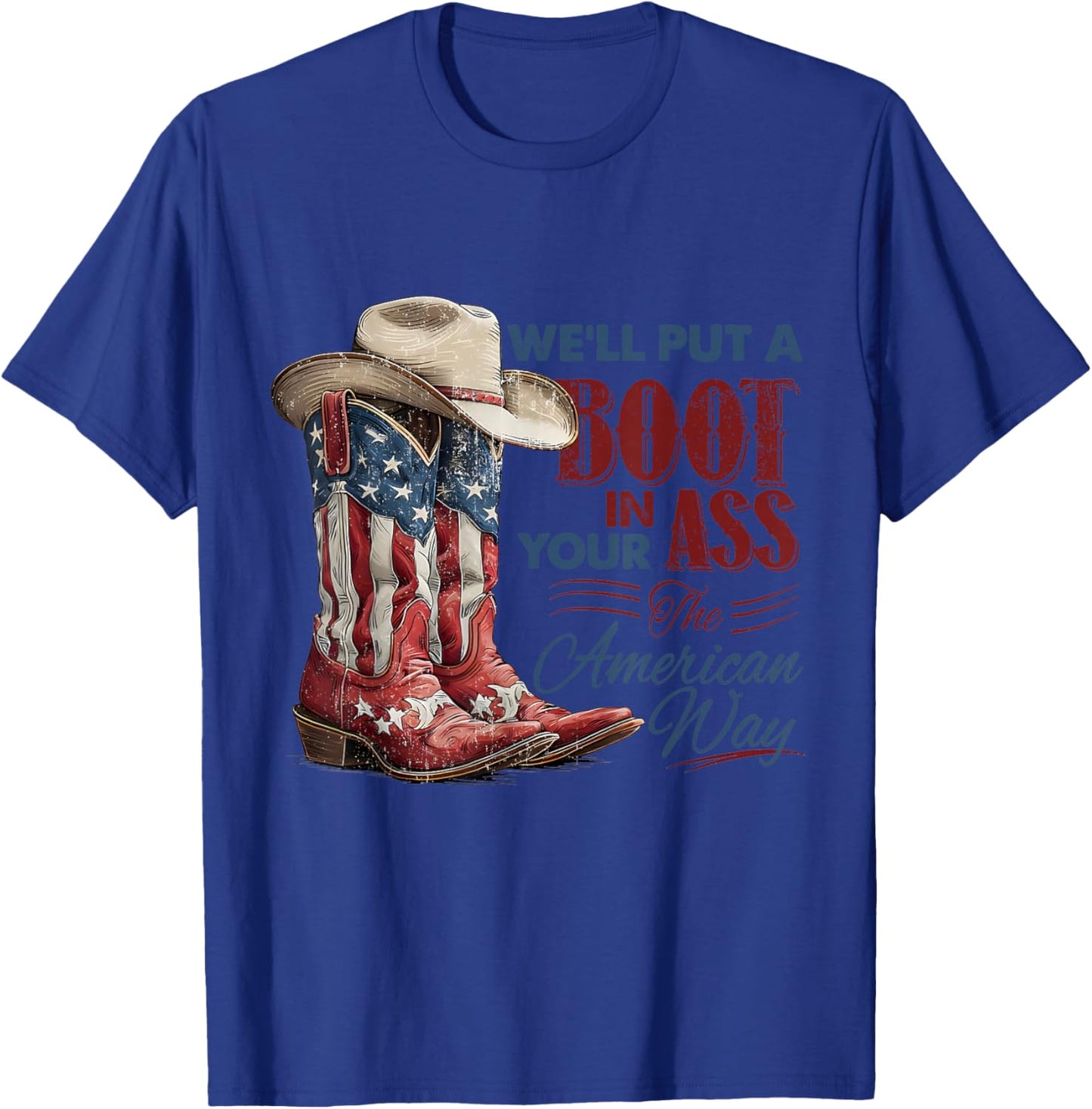 We'll Put A Boot in Your Ass Western Cowgirl 4th of July T-Shirt - T-Shirt | Royal