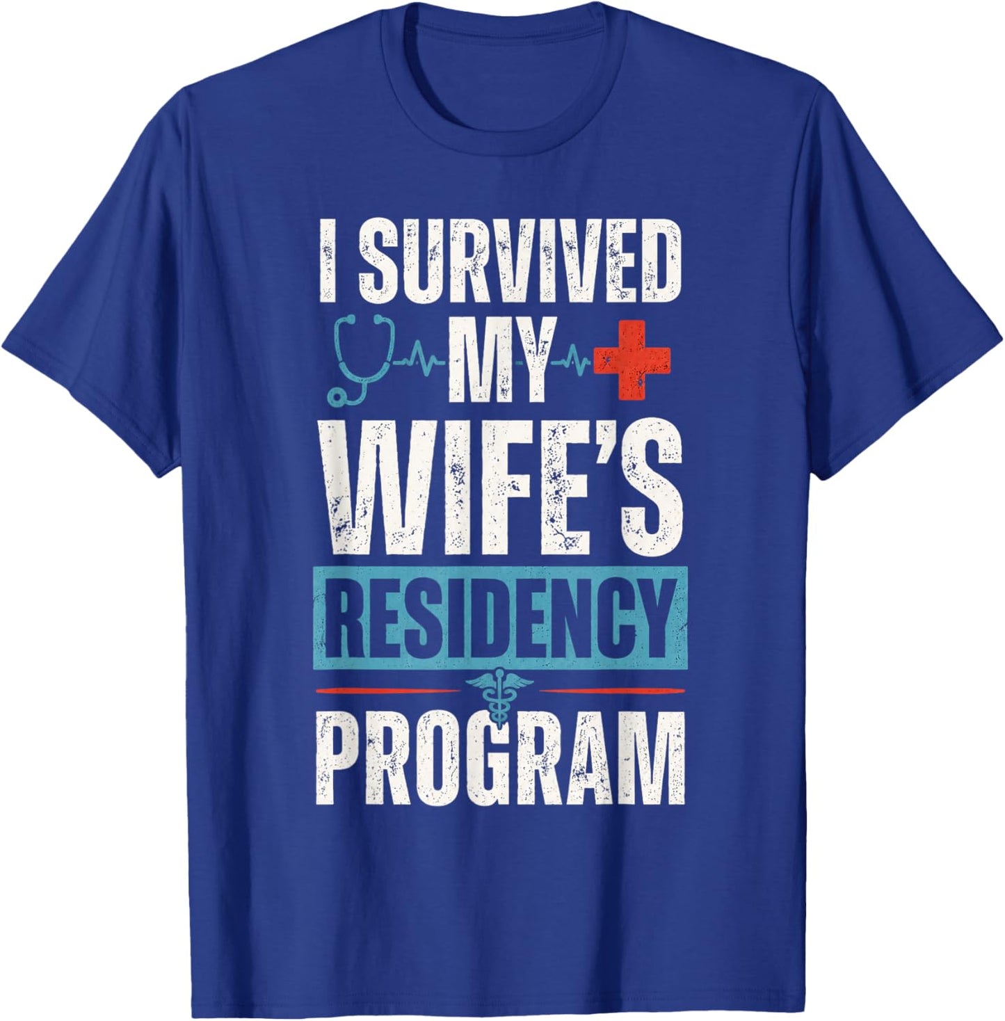 I Survived My Wife's Residency Program Medical Graduation T-Shirt - T-Shirt | Royal