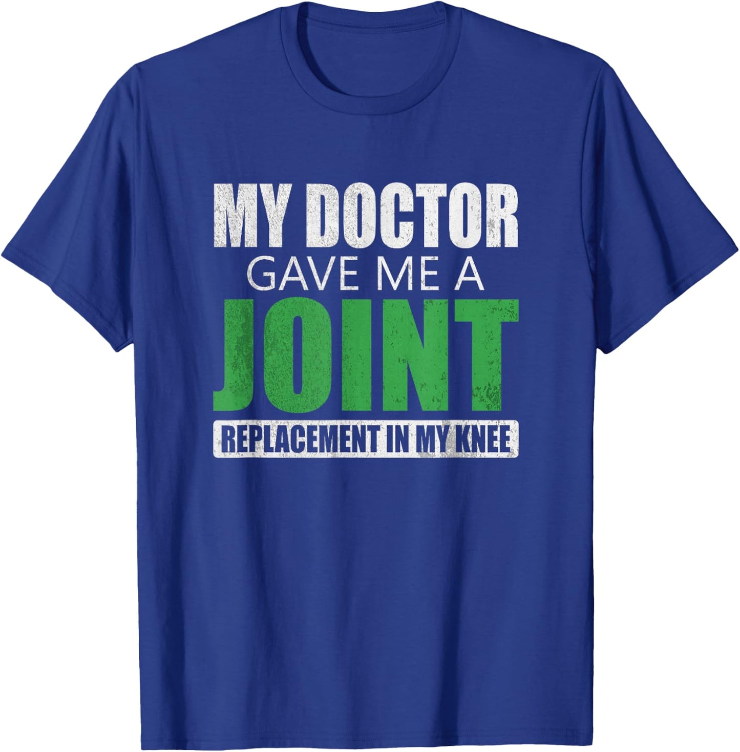 My Doctor Gave Me A Joint - Funny Knee Replacement Shirt T-Shirt - T-Shirt | Royal