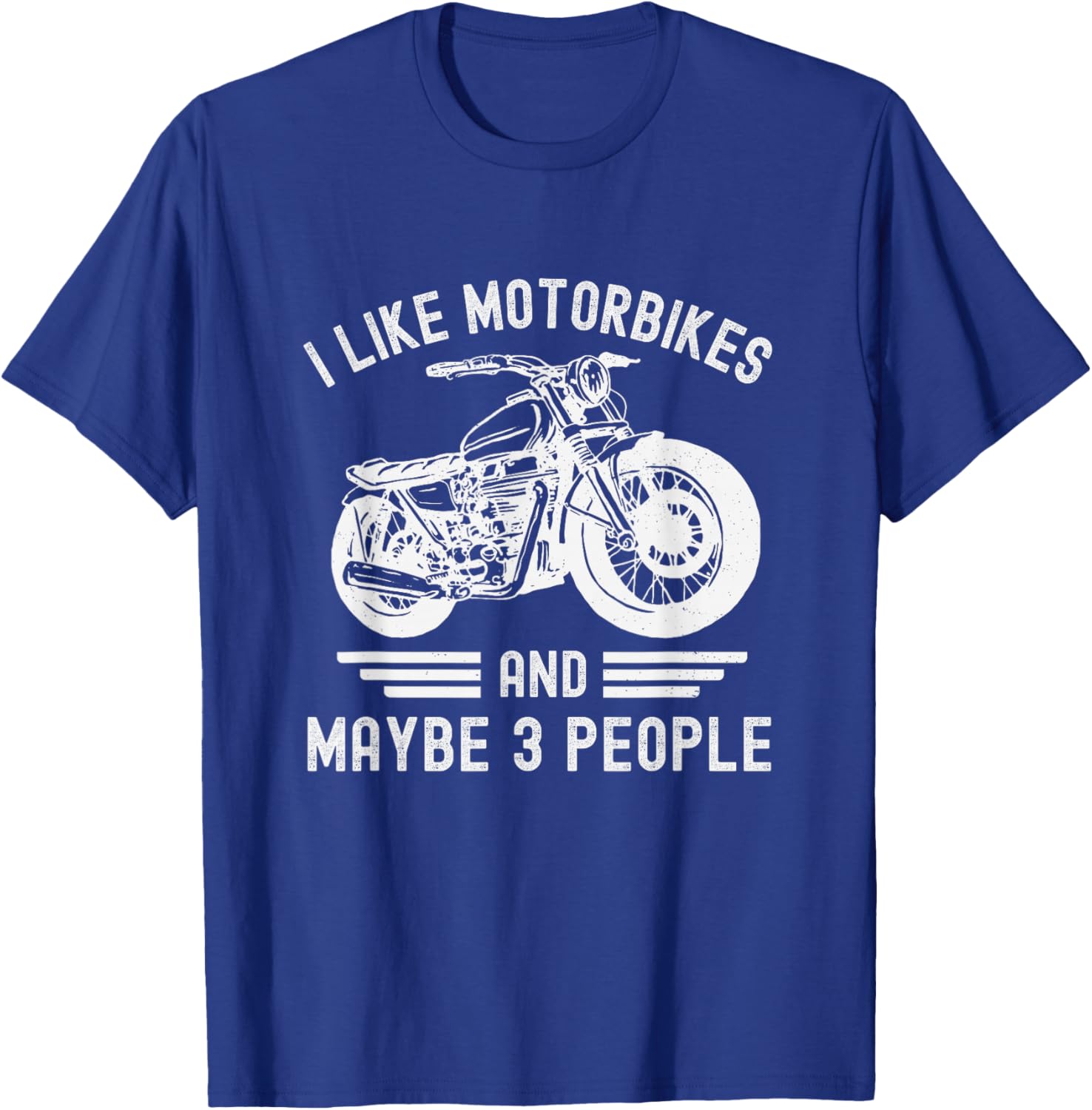 Biker Humor I Like Motorbikes and Maybe 3 People Fathers Day T-Shirt - T-Shirt | Royal