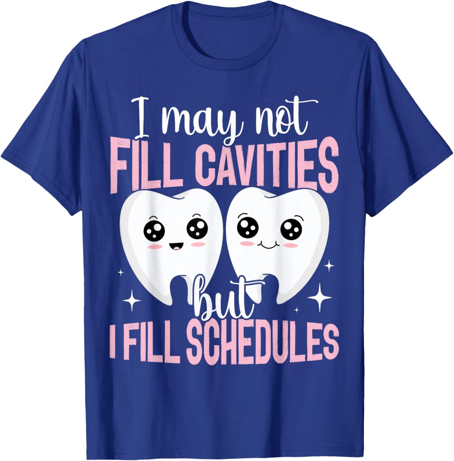 I May Not Fill Cavities Dental Receptionist Filling Schedule T-Shirt - T-Shirt | Royal