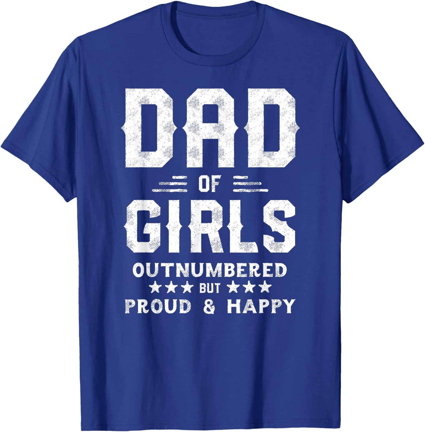 Dad of Girls Outnumbered But Proud, Father Shirts T-Shirt - T-Shirt | Royal