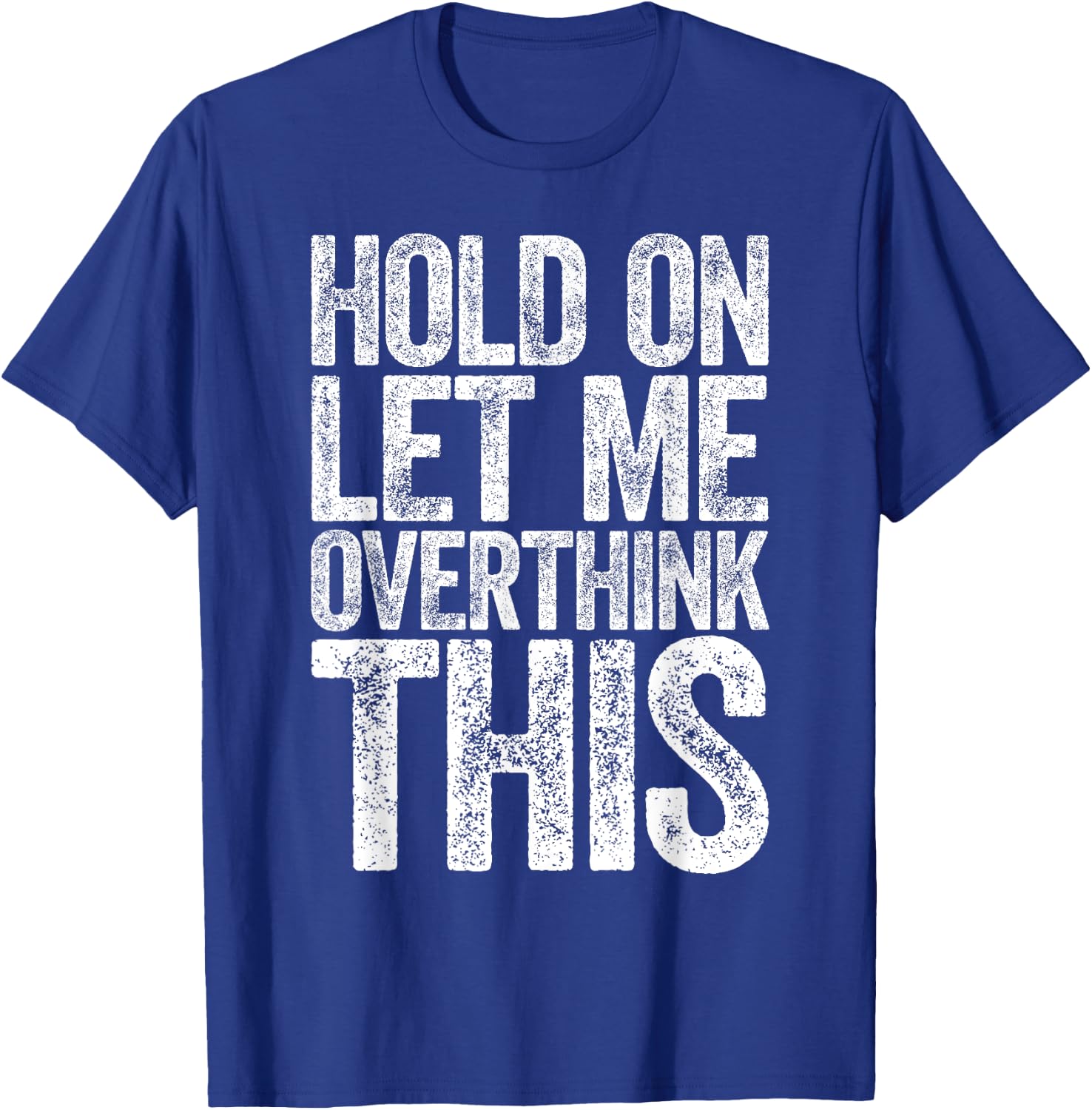 Hold On Let Me Overthink This Shirt Funny Quote Overthinking T-Shirt - T-Shirt | Royal